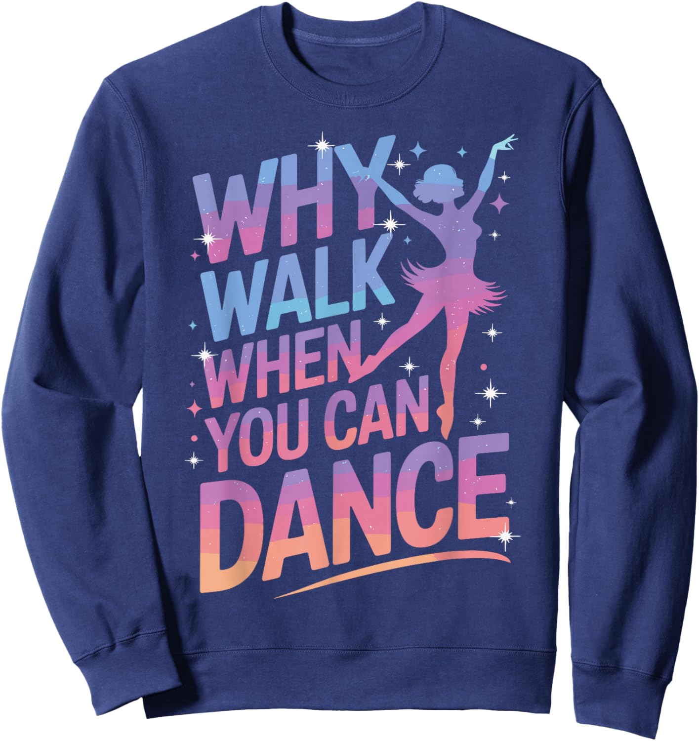Why Walk When You Can Dance Funny Dancing Sweatshirt - Sweatshirt | Navy