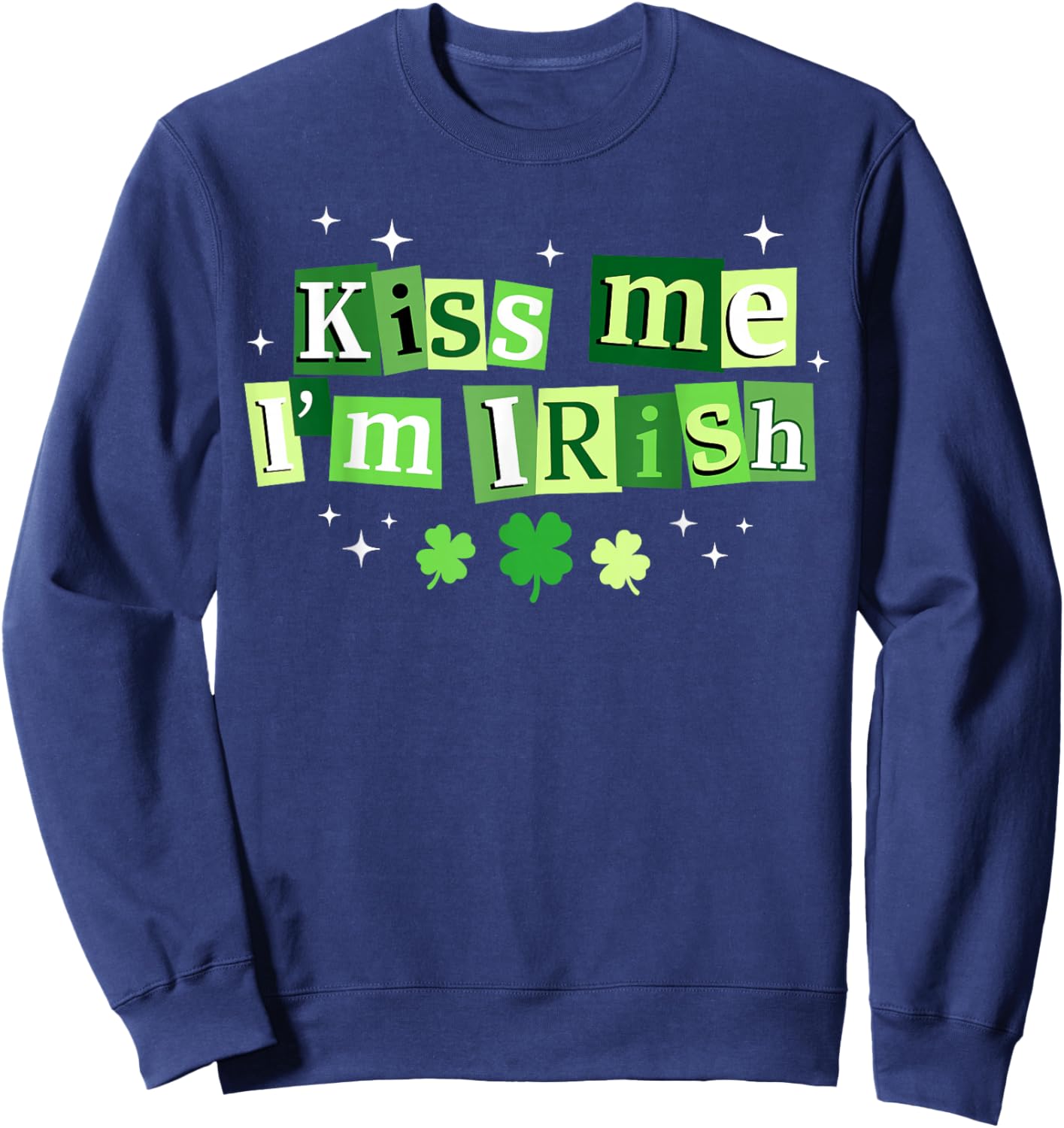 Kiss Me I'm Irish St.Patrick's Day Lucky Shamrock Ireland Sweatshirt - Sweatshirt | Navy