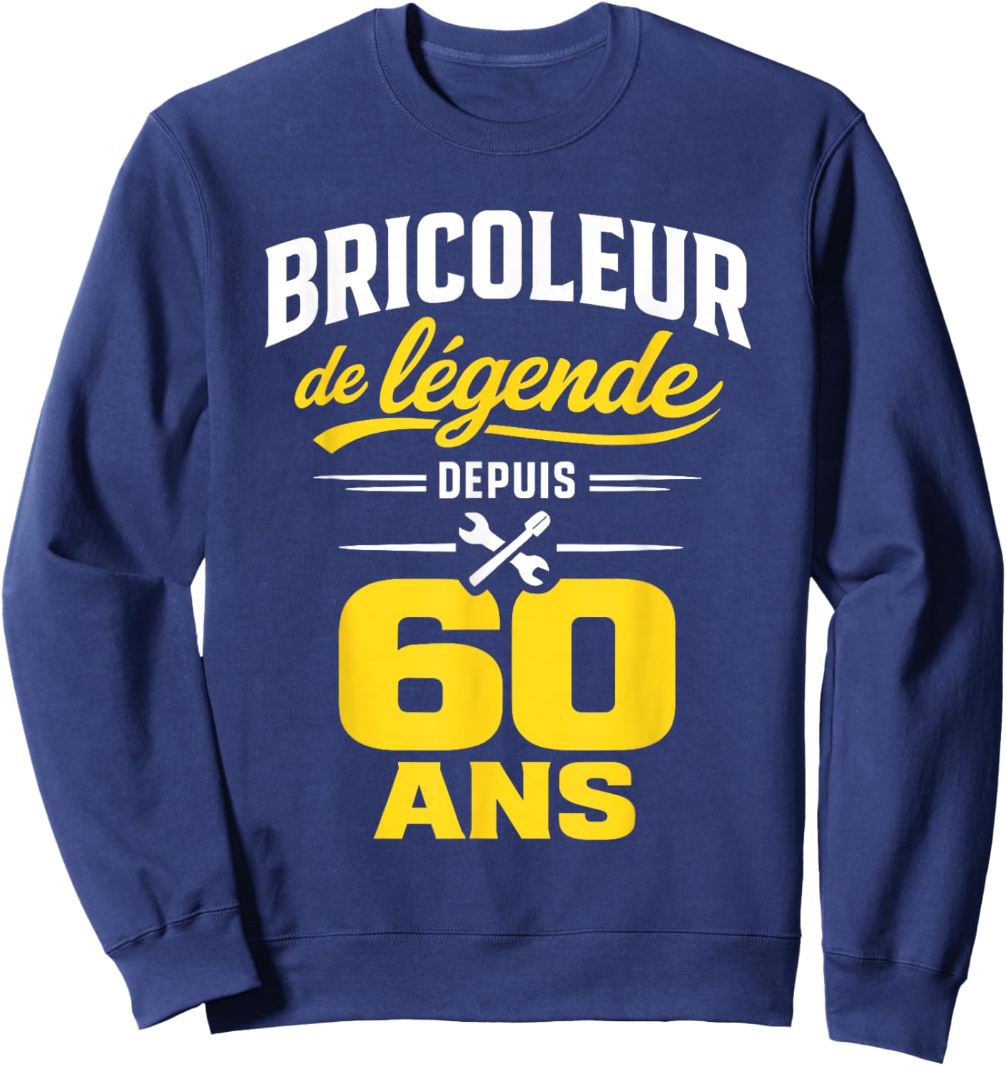 Bricoleur De Légende 60 Ans Homme Humour Cadeau Anniversaire Sweatshirt - Sweatshirt | Navy