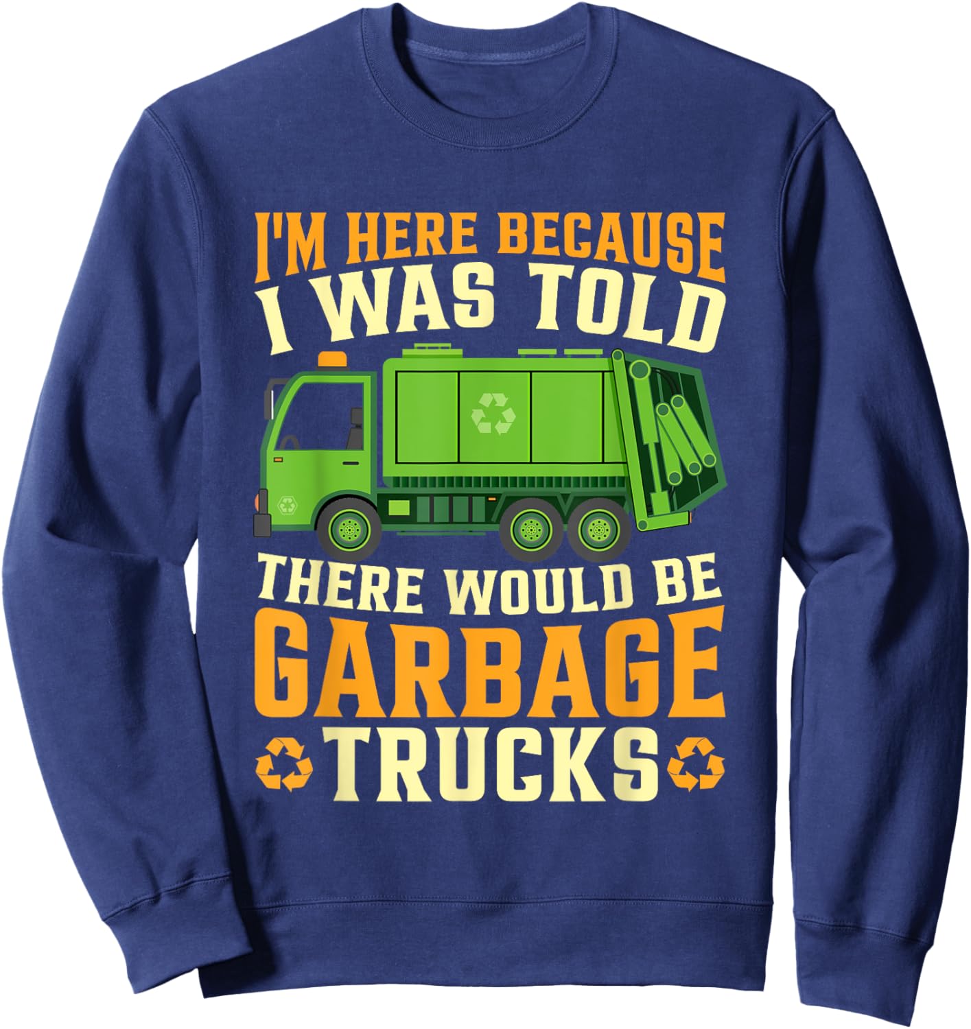 I Was Told There Would Be Garbage Trucks Sweatshirt - Sweatshirt | Navy