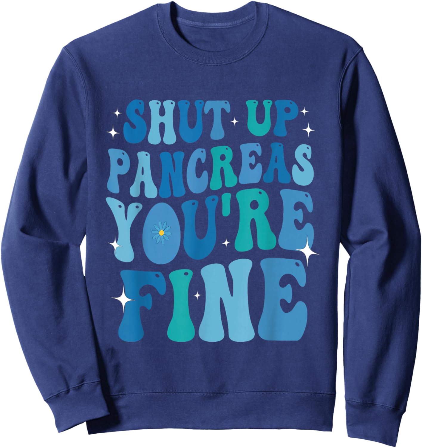 Diabetes Awareness Shut Up Pancreas You're Fine Diabetic Sweatshirt - Sweatshirt | Navy