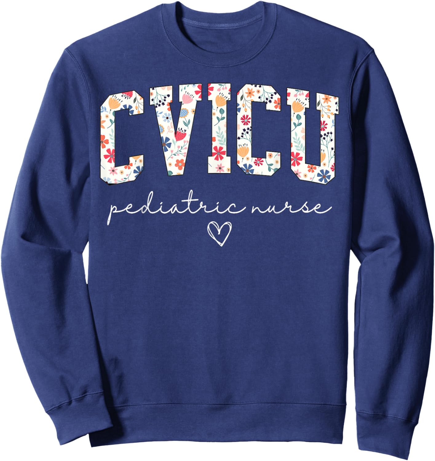 Retro Floral CVICU Pediatric Nurse Pediatric Cardiac ICU Sweatshirt - Sweatshirt | Navy