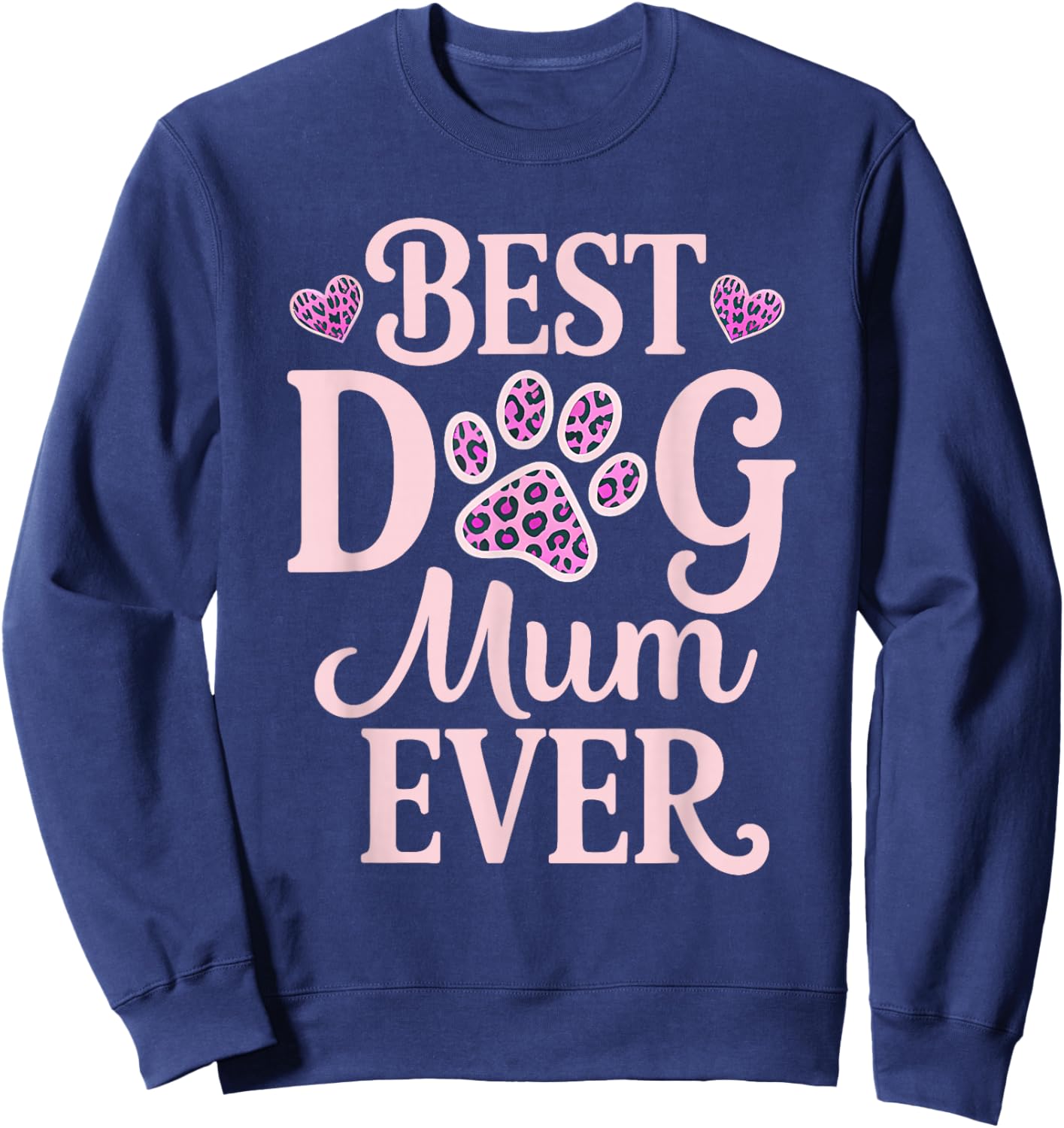 Best Dog Mum Ever Dog Mum Dog Lover Dog Owner Mothers Day Sweatshirt - Sweatshirt | Navy