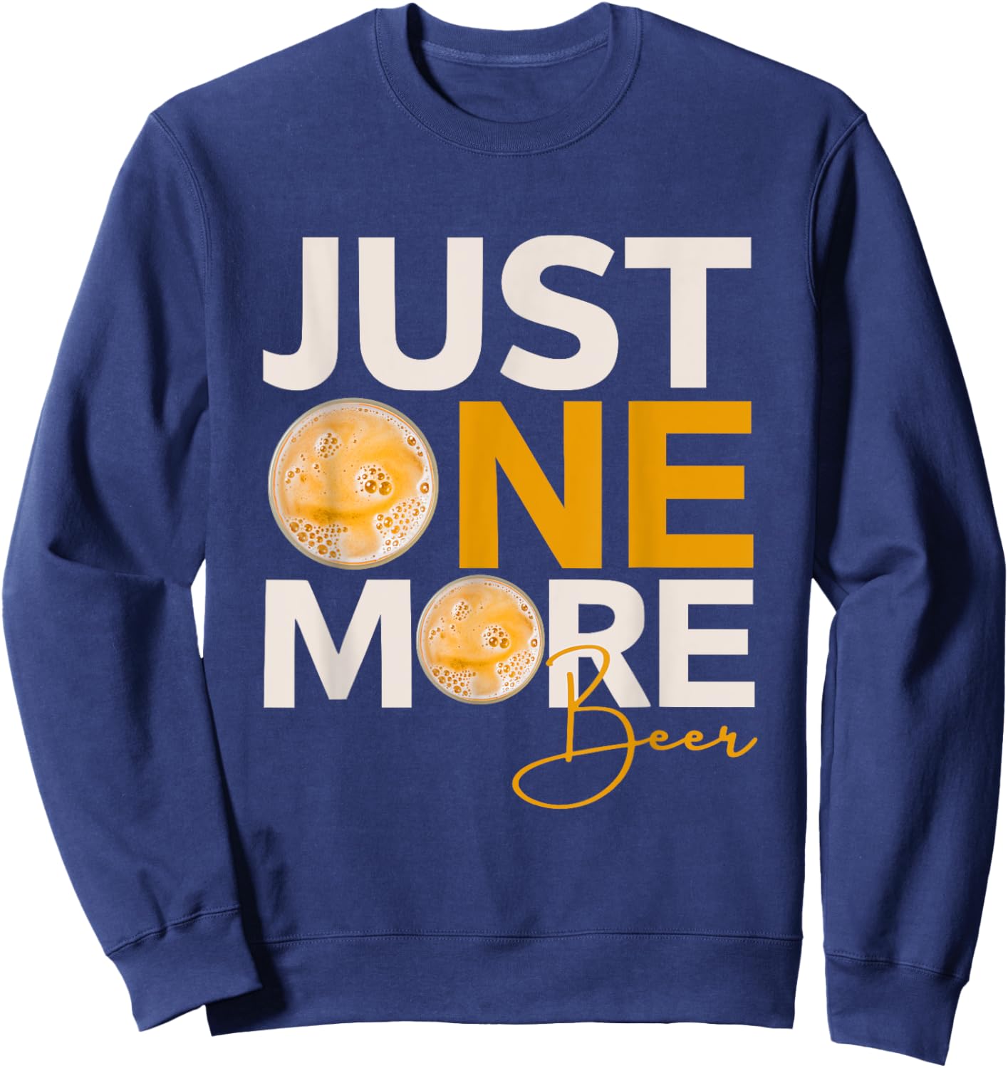Funny Drinking Quote Just One More Beer Sweatshirt - Sweatshirt | Navy