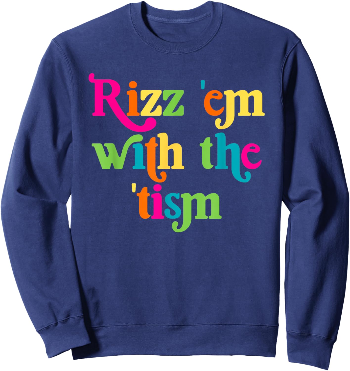 Rizz Em With The Tism Retro Autism Awareness Neurodiversit Sweatshirt - Sweatshirt | Navy