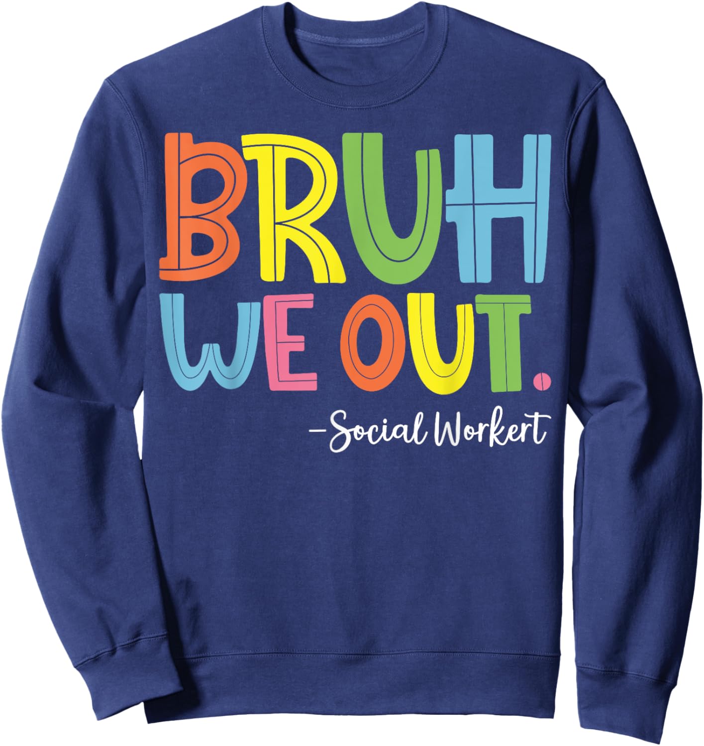 Bruh We Out Social Worker Sweatshirt - Sweatshirt | Navy