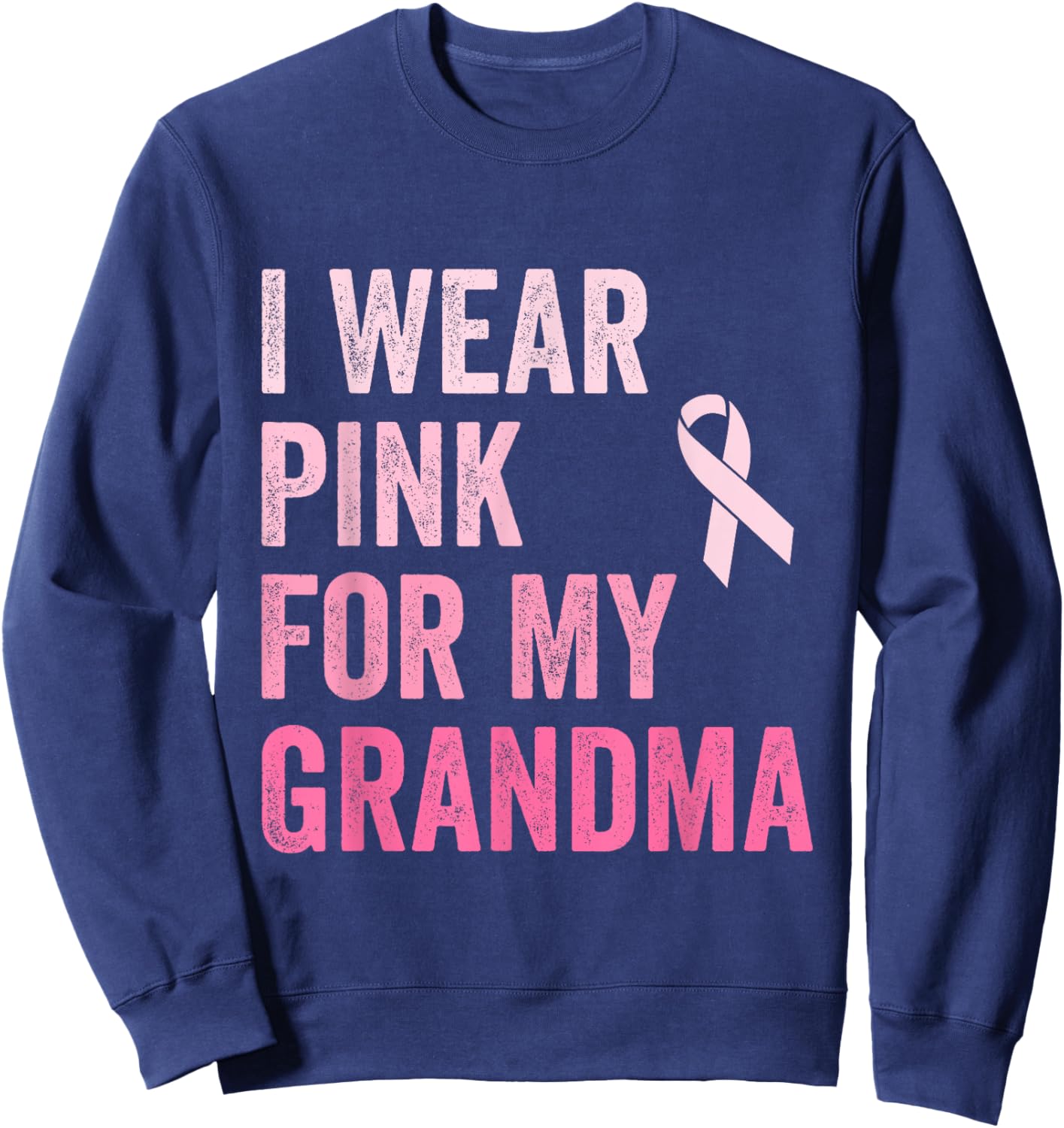 I Wear Pink For My Grandma Ribbon Breast Cancer Support Sweatshirt - Sweatshirt | Navy