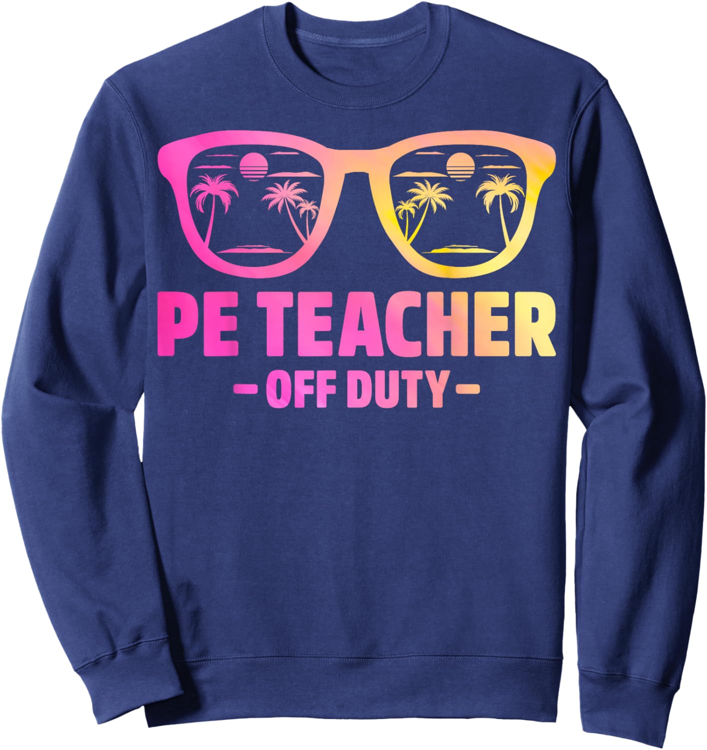 Last Day of School PE Teacher Off Duty Palm Beach Vibes Sweatshirt - Sweatshirt | Navy