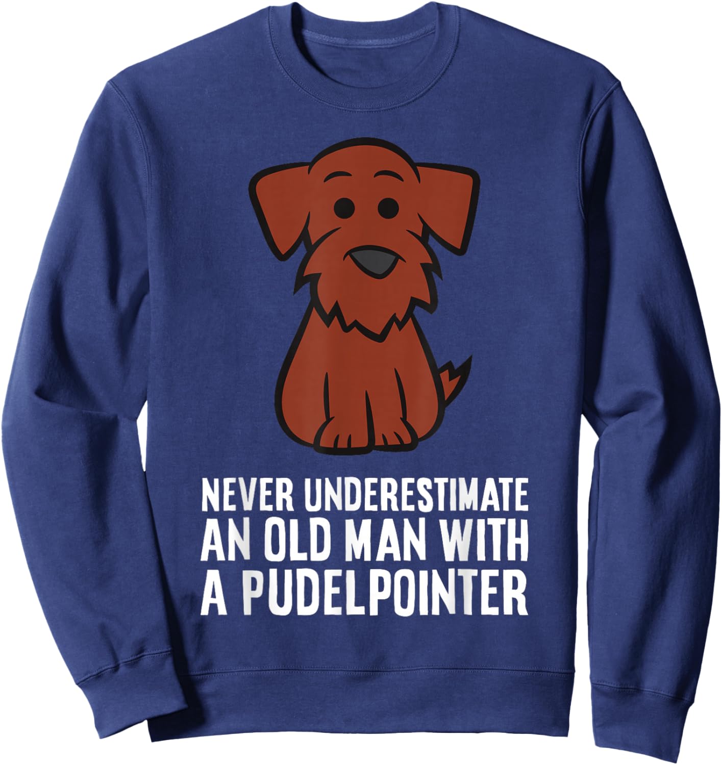 Never Underestimate An Old Man With A Pudelpointer Sweatshirt - Sweatshirt | Navy