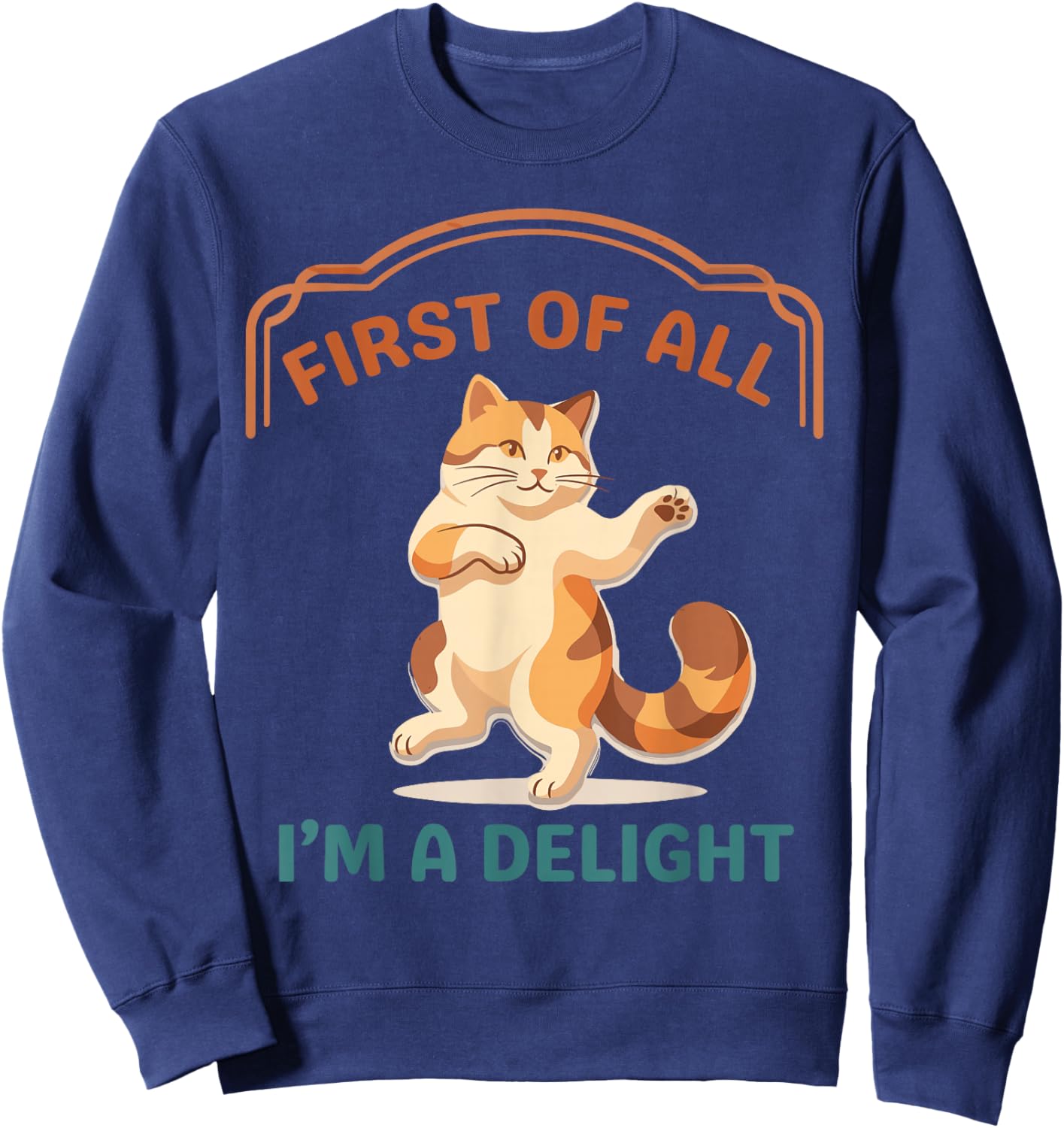 First of All I'm A Delight Funny Cat Sweatshirt - Sweatshirt | Navy