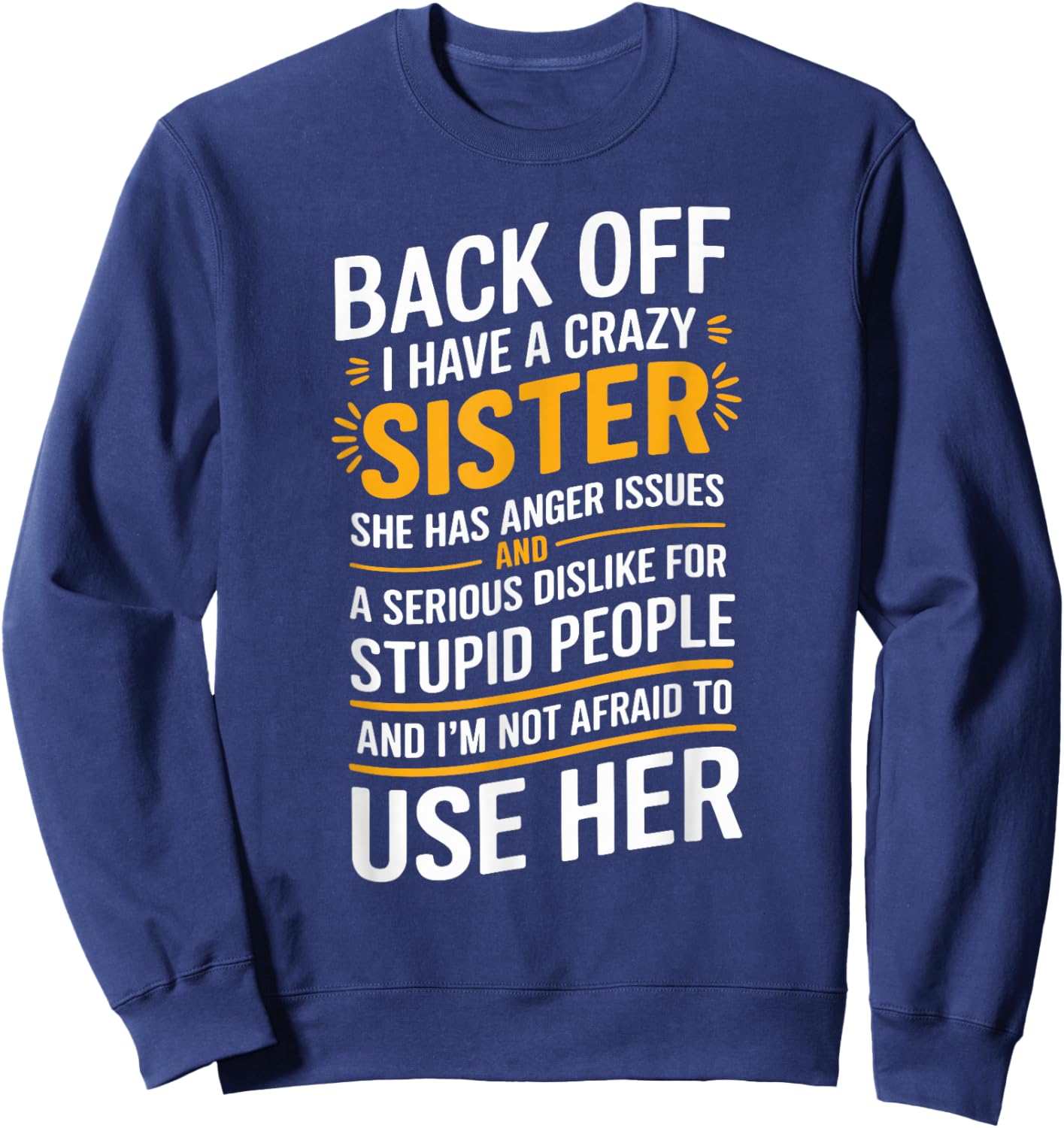 Back Off I Have A Crazy Sister She Has Anger Issues Graphic Sweatshirt - Sweatshirt | Navy