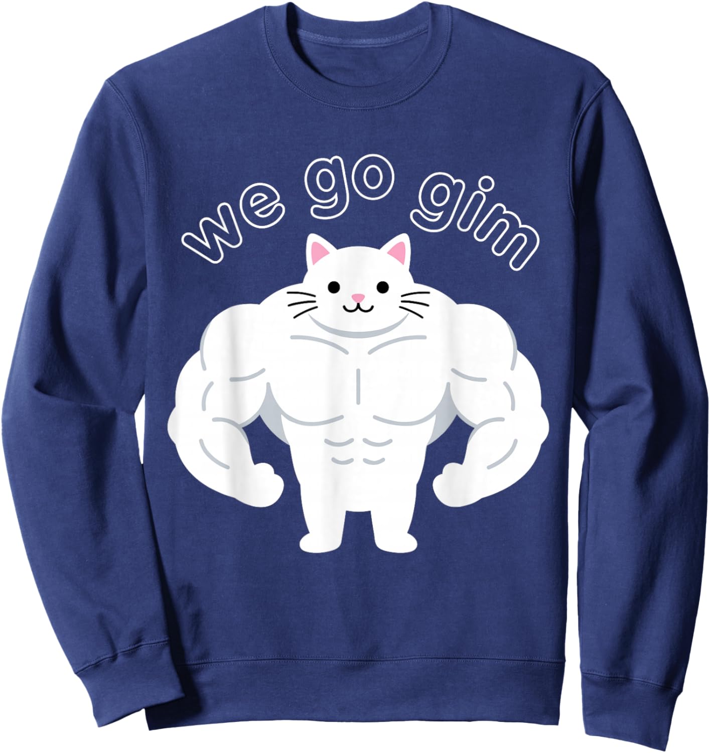 We Go GIM Funny Muscular Cat Meme Workout Design Sweatshirt - Sweatshirt | Navy