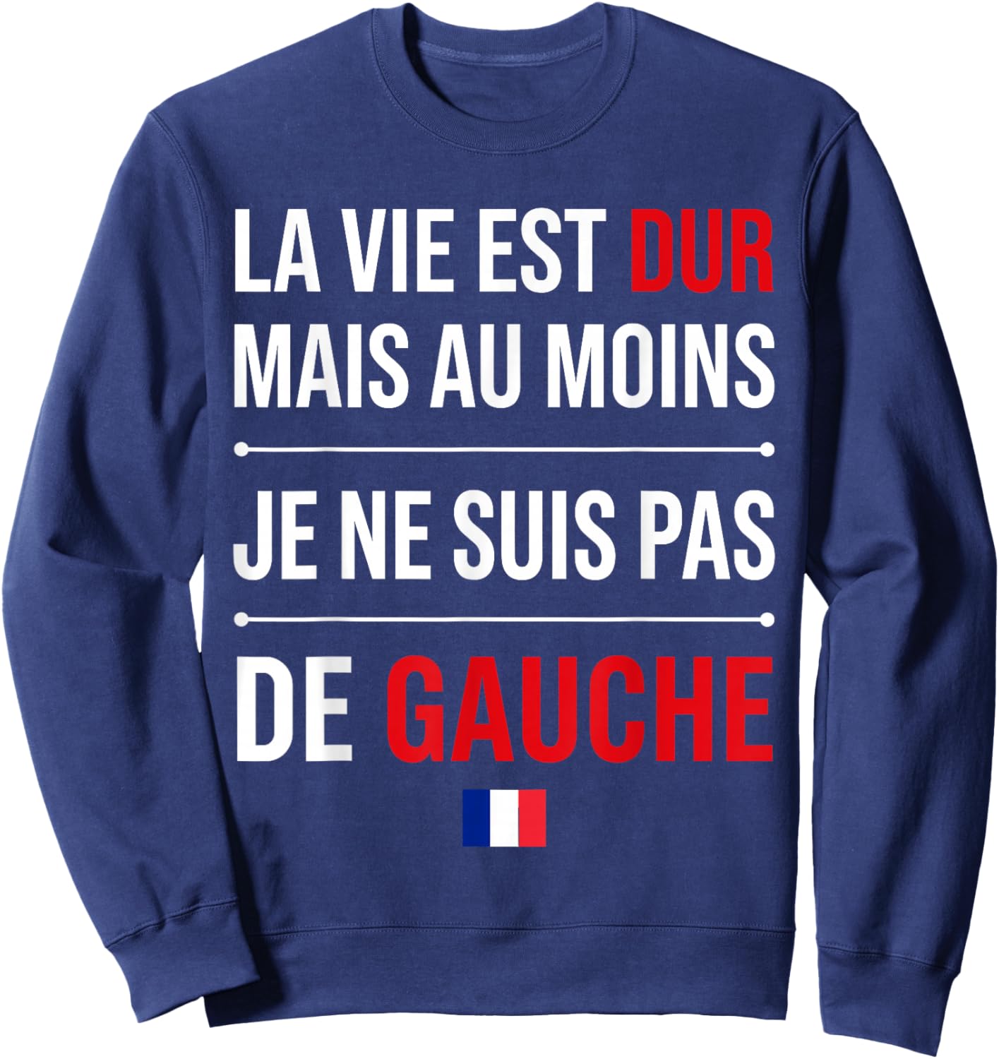Humour France la Vie est Dur mais Je ne suis Pas de Gauche Sweatshirt - Sweatshirt | Navy