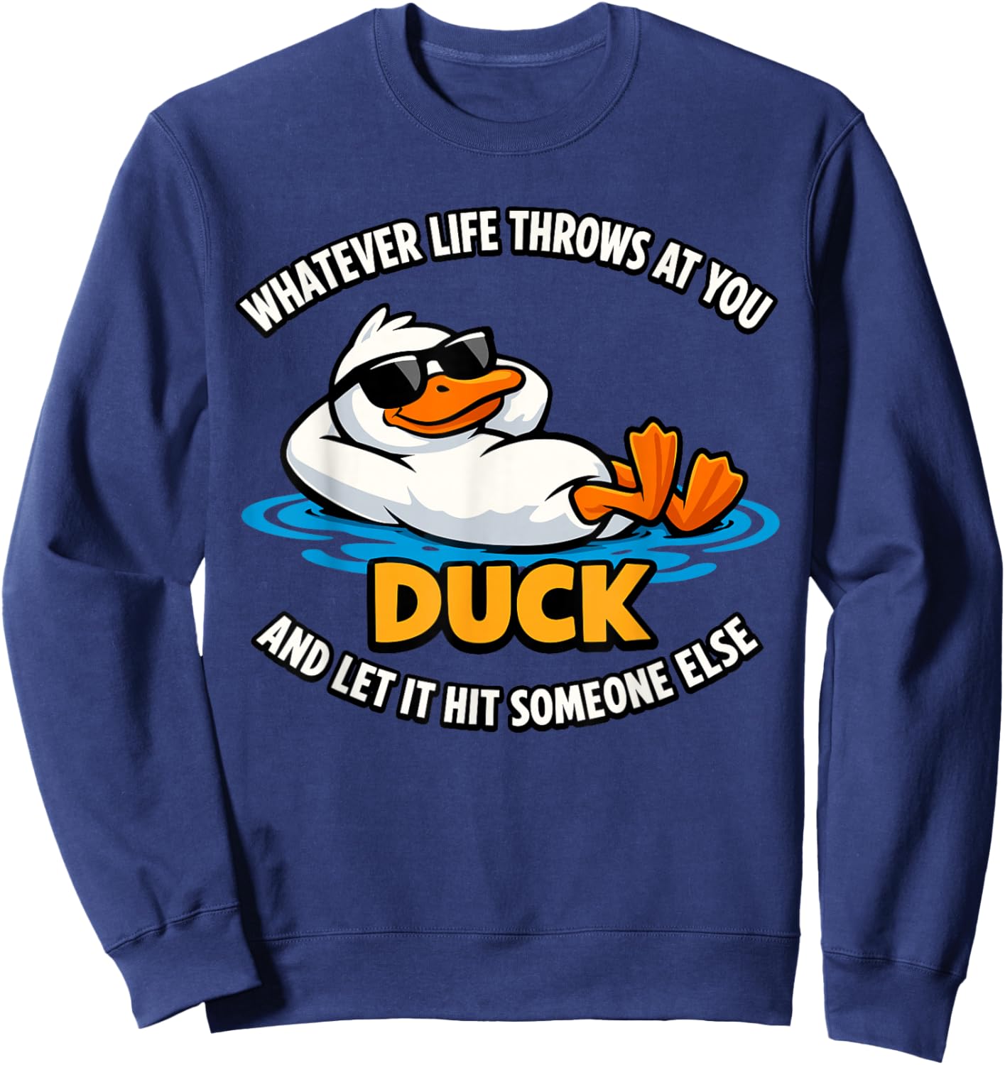 Whatever Life Throws At You Duck and Let It Hit Someone Else Sweatshirt - Sweatshirt | Navy