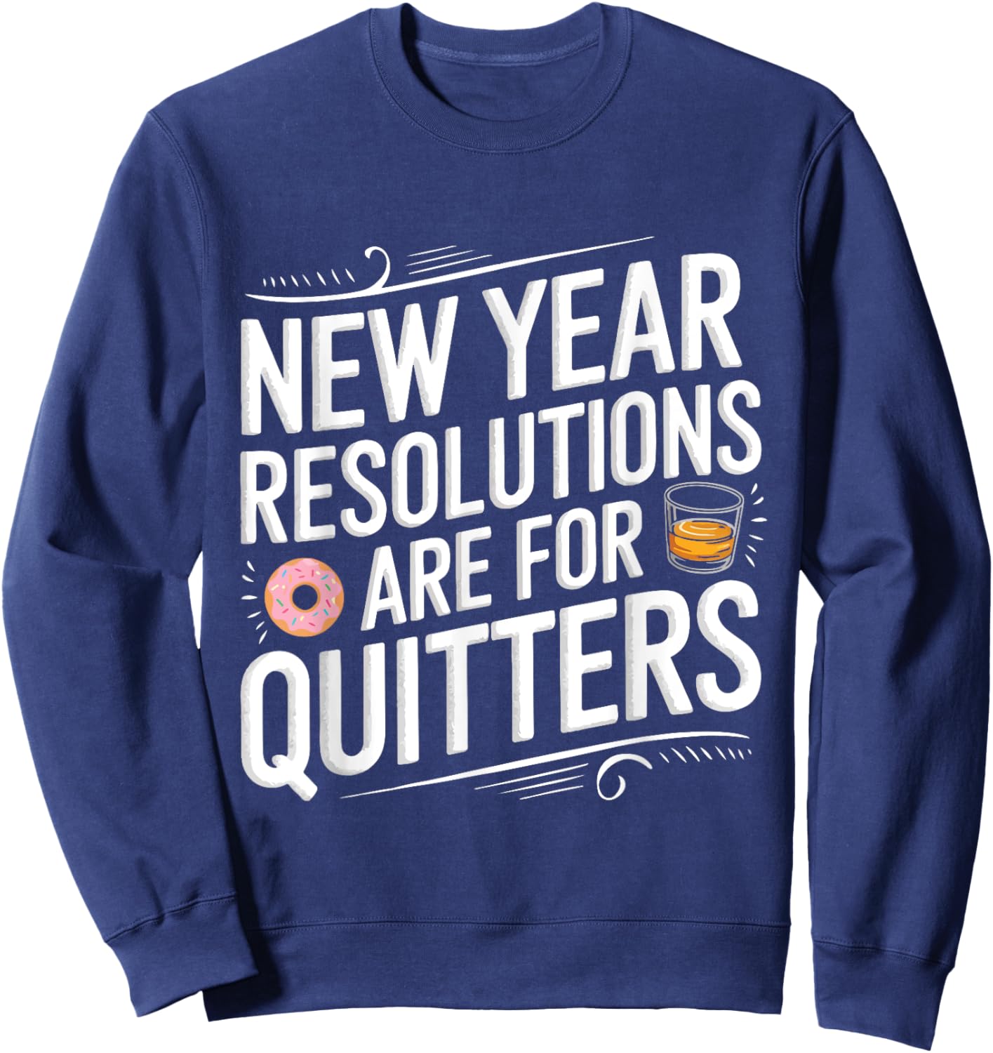 Funny New Year Resolutions Are For Quitters Donut Whisky Sweatshirt - Sweatshirt | Navy