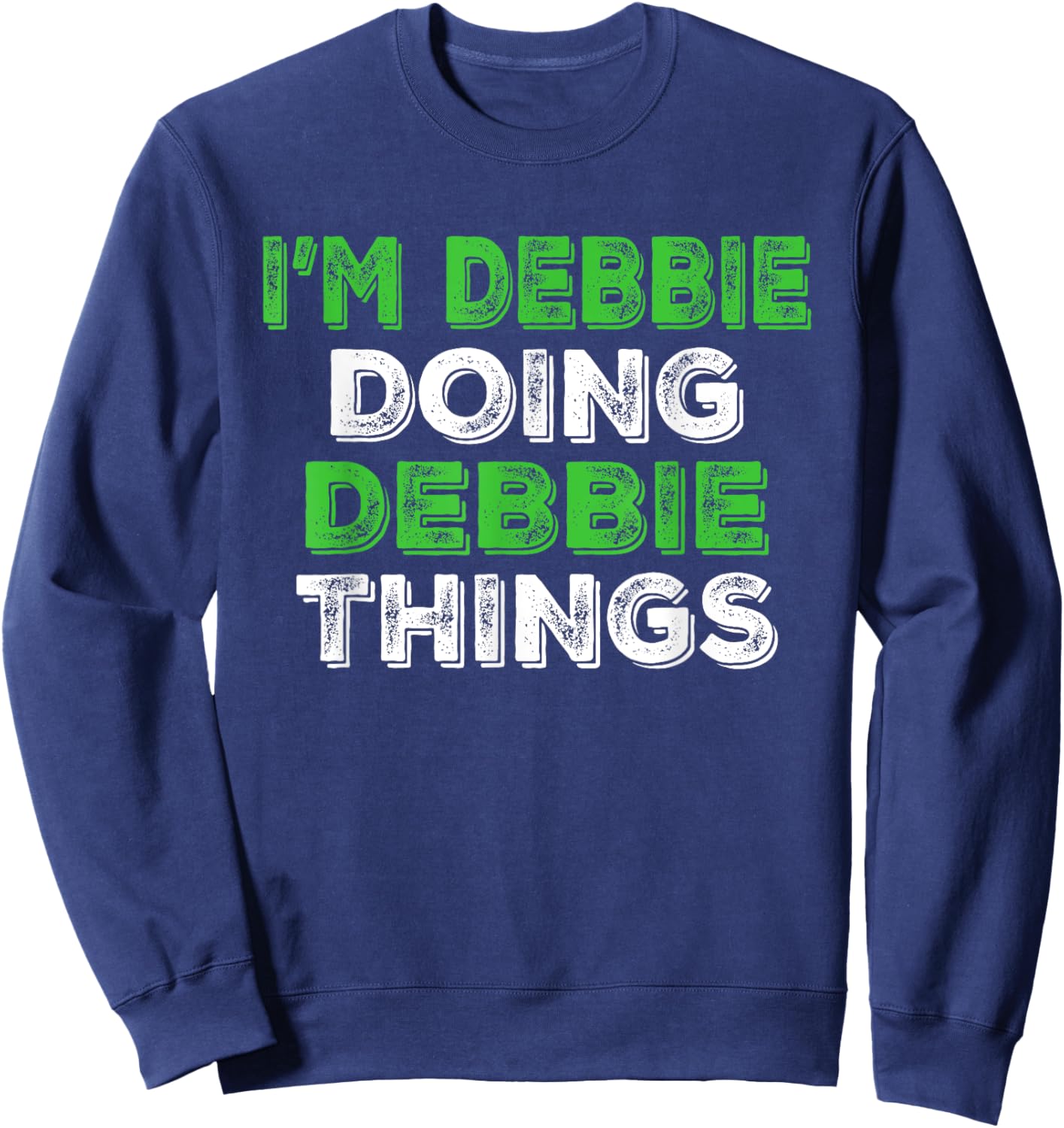 I'm Debbie Doing Debbie Things Funny Personalized First Name Sweatshirt - Sweatshirt | Navy