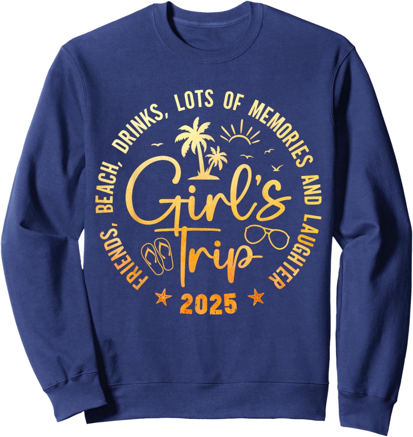 Girls Trip 2025 Friends Beach Drinks Lots Of Memories Sweatshirt - Sweatshirt | Navy