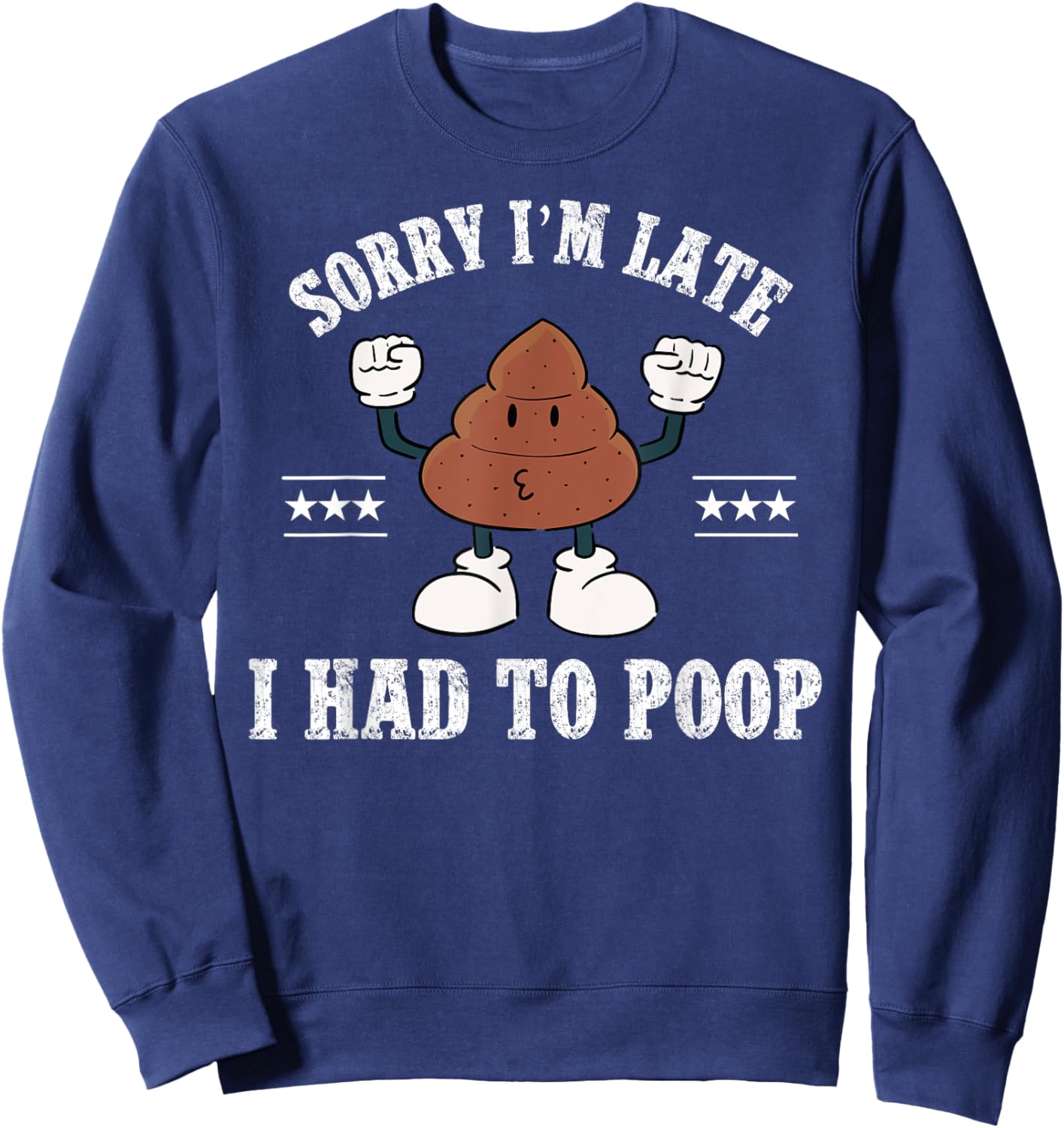Sorry I'm Late I Had To Poop Vintage Funny Poop Sweatshirt - Sweatshirt | Navy