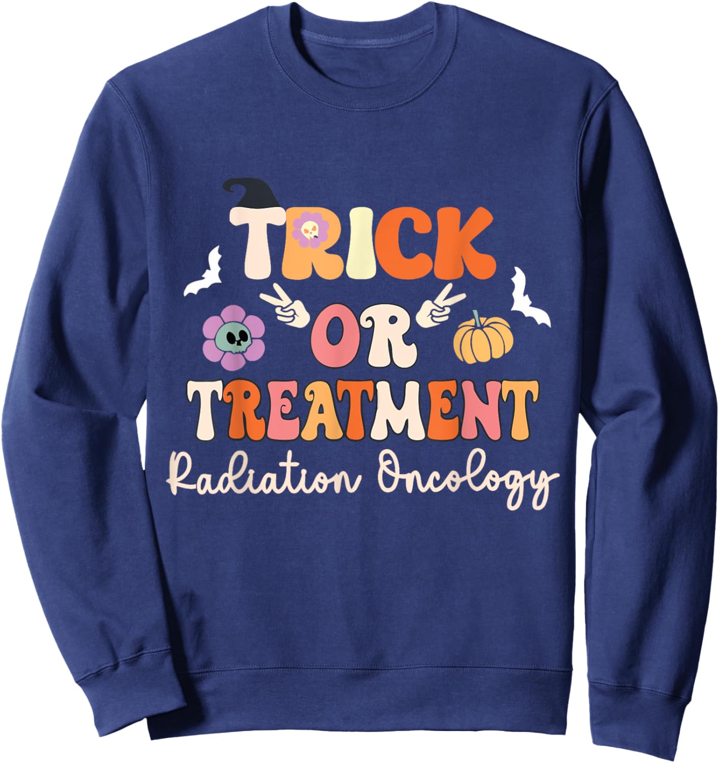 Trick or Treatment Halloween Radiation Oncology Rad Therapy Sweatshirt - Sweatshirt | Navy