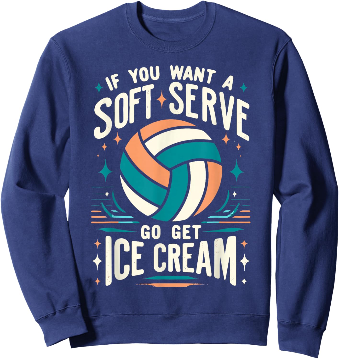 Funny Volleyball Women, If You Want A Soft Serve Volleyball Sweatshirt - Sweatshirt | Navy