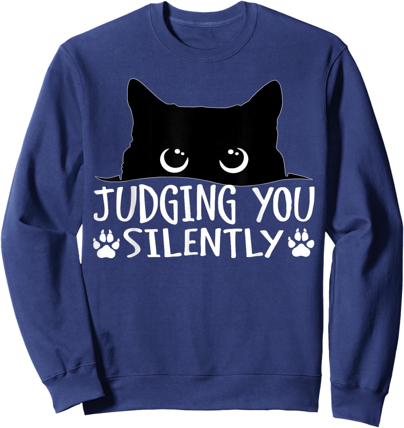 Funny Black Cat Judging You Silently Sarcastic Cat Sweatshirt - Sweatshirt | Navy