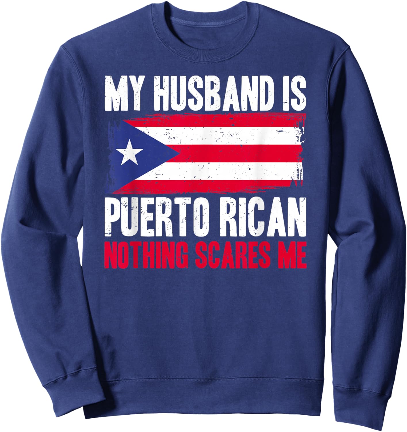 Funny My Husband is Puerto Rican, Nothing Scares Me Sweatshirt - Sweatshirt | Navy