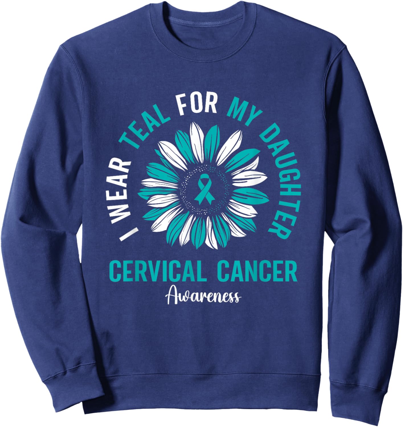 I Wear Teal For My Daughter Cervical Cancer Awareness Sweatshirt - Sweatshirt | Navy