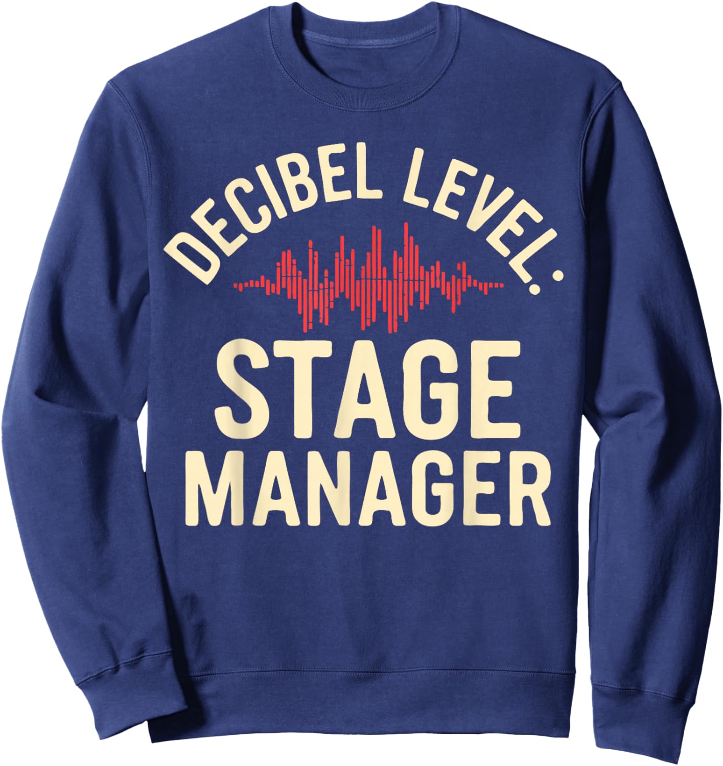 Stage Manager Decible Level Loud Theatre Manager Sweatshirt - Sweatshirt | Navy