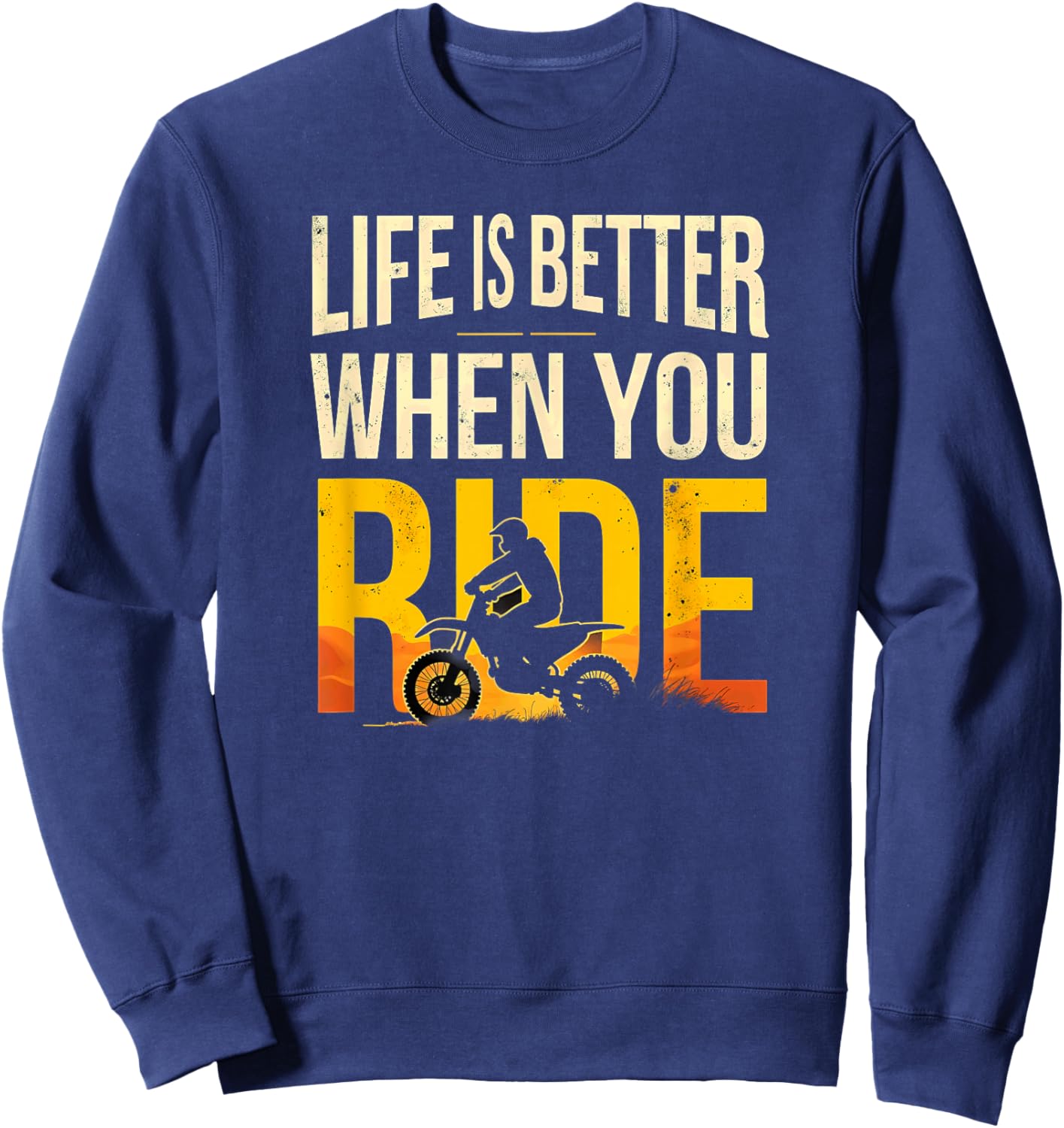 Life is Better When You Ride Dirt Bike Motocross Biking Sweatshirt - Sweatshirt | Navy