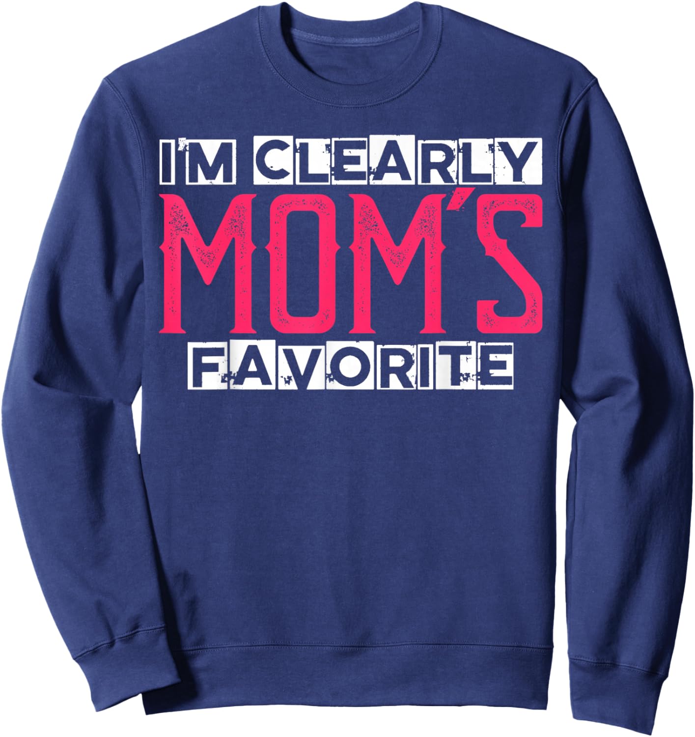 I'm Clearly Mom's Favorite Funny Sarcastic Humor Sweatshirt - Sweatshirt | Navy