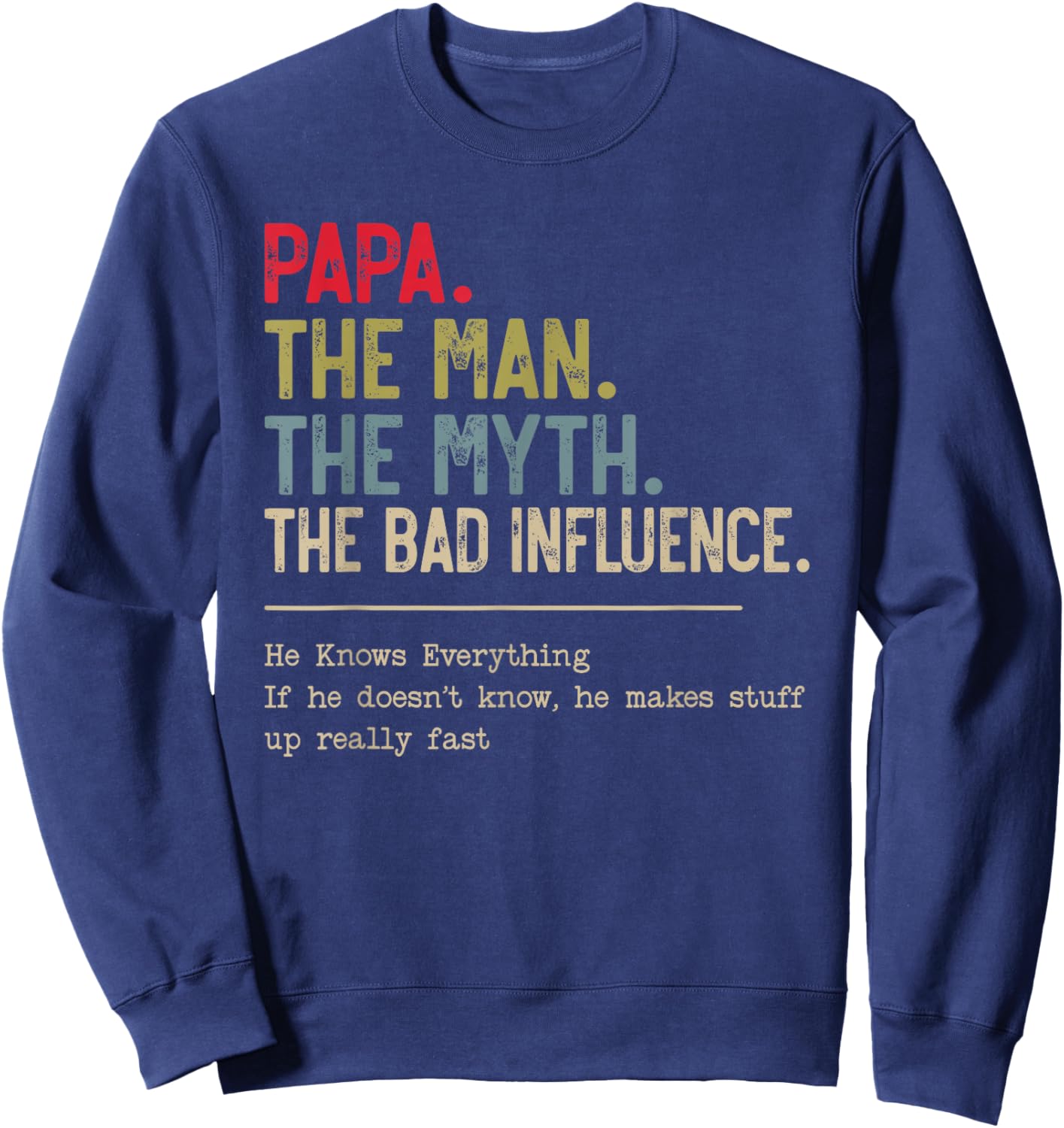 Papa The Man The Myth The Bad Influence He Knows Everything Sweatshirt - Sweatshirt | Navy
