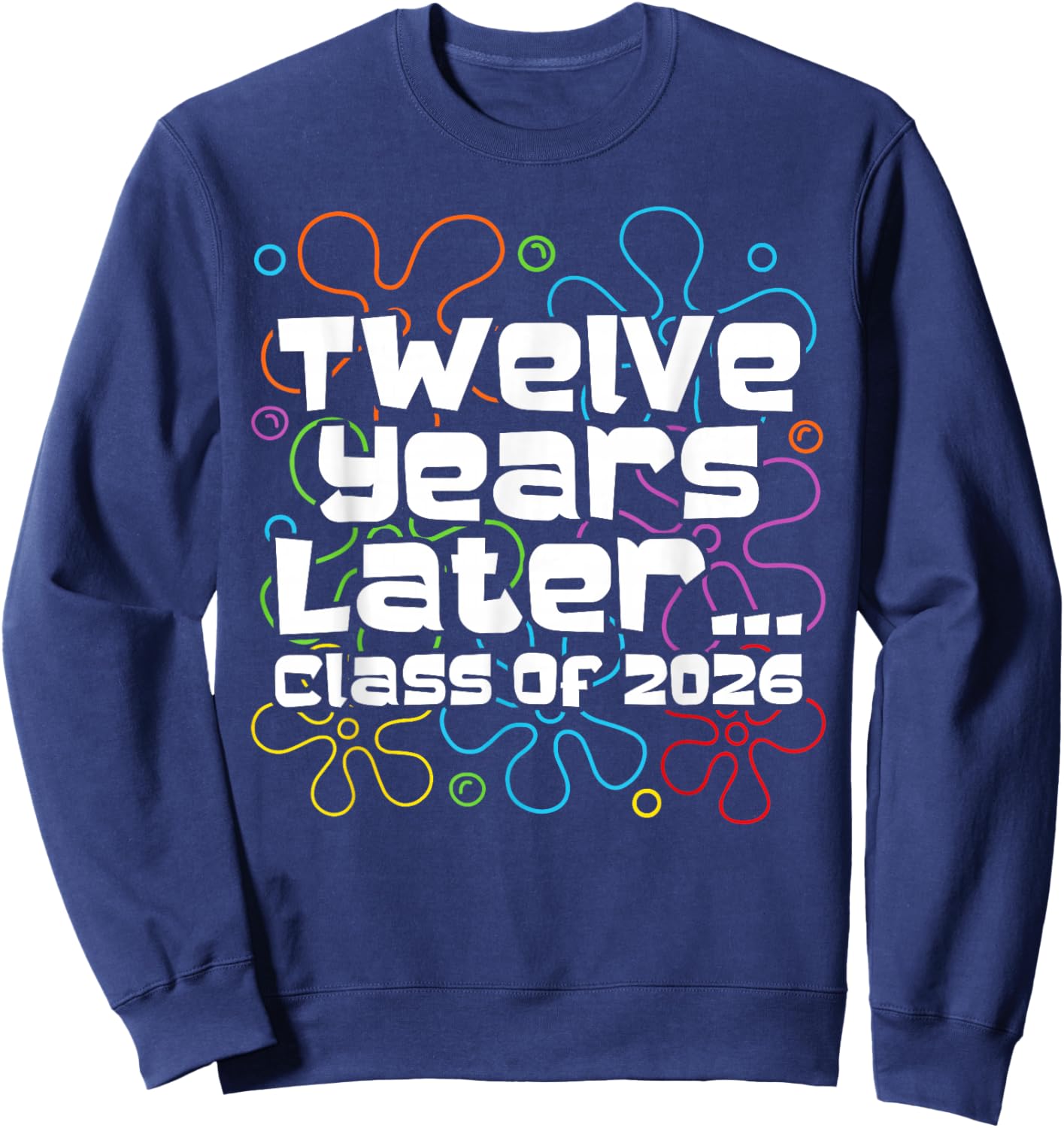 Funny Class of 2026 Senior Twelve Years Later Back to School Sweatshirt - Sweatshirt | Navy