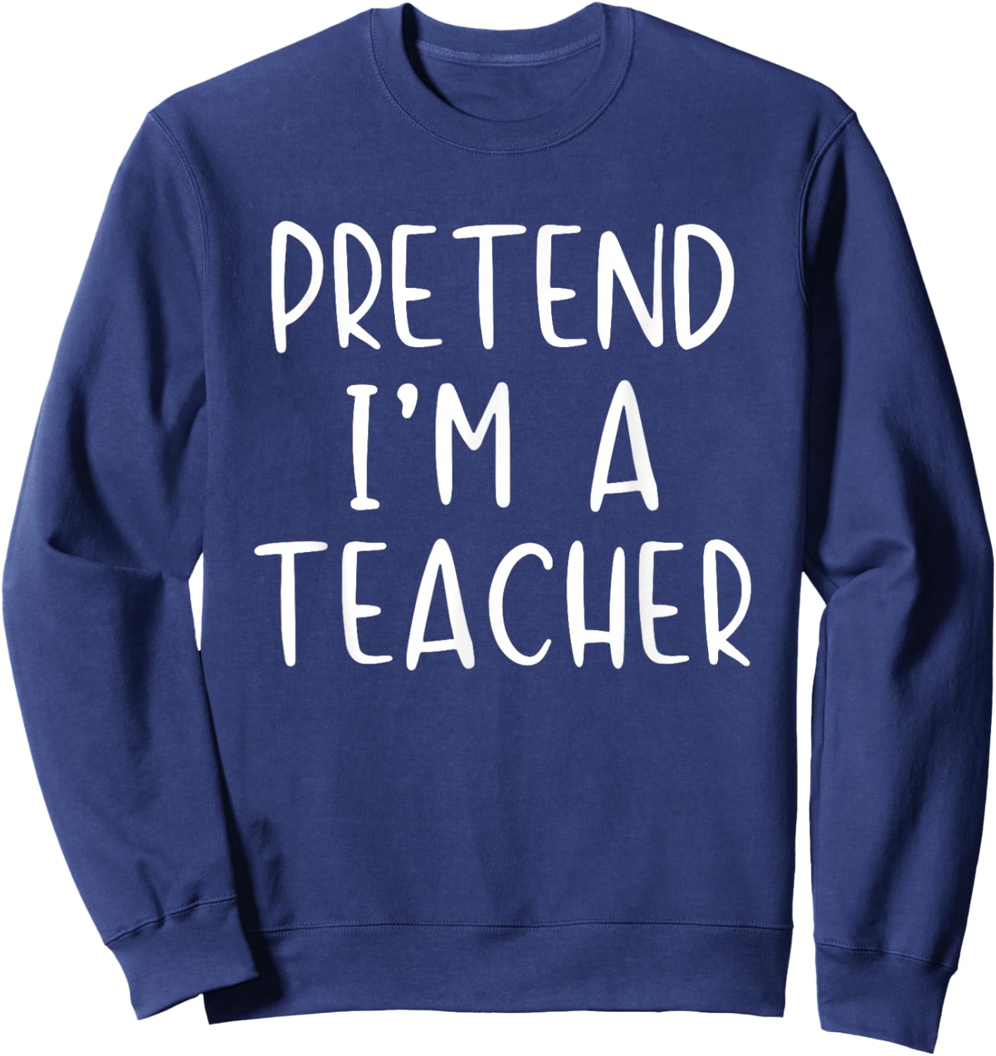 Pretend I'm A Teacher Costume Halloween Simple Adult Kid Sweatshirt - Sweatshirt | Navy
