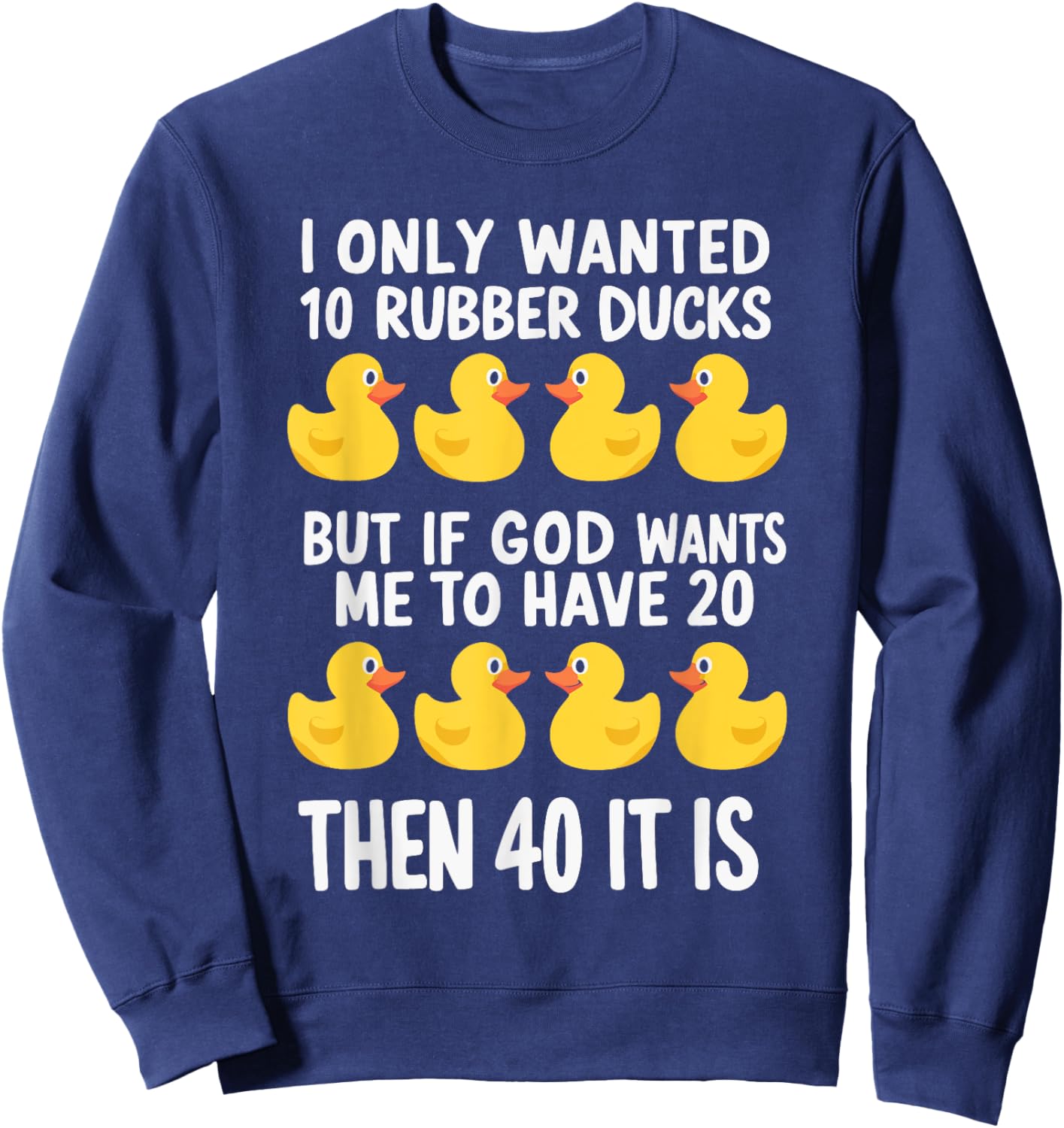 I Only Wanted 10 Rubber Ducks Sweatshirt - Sweatshirt | Navy