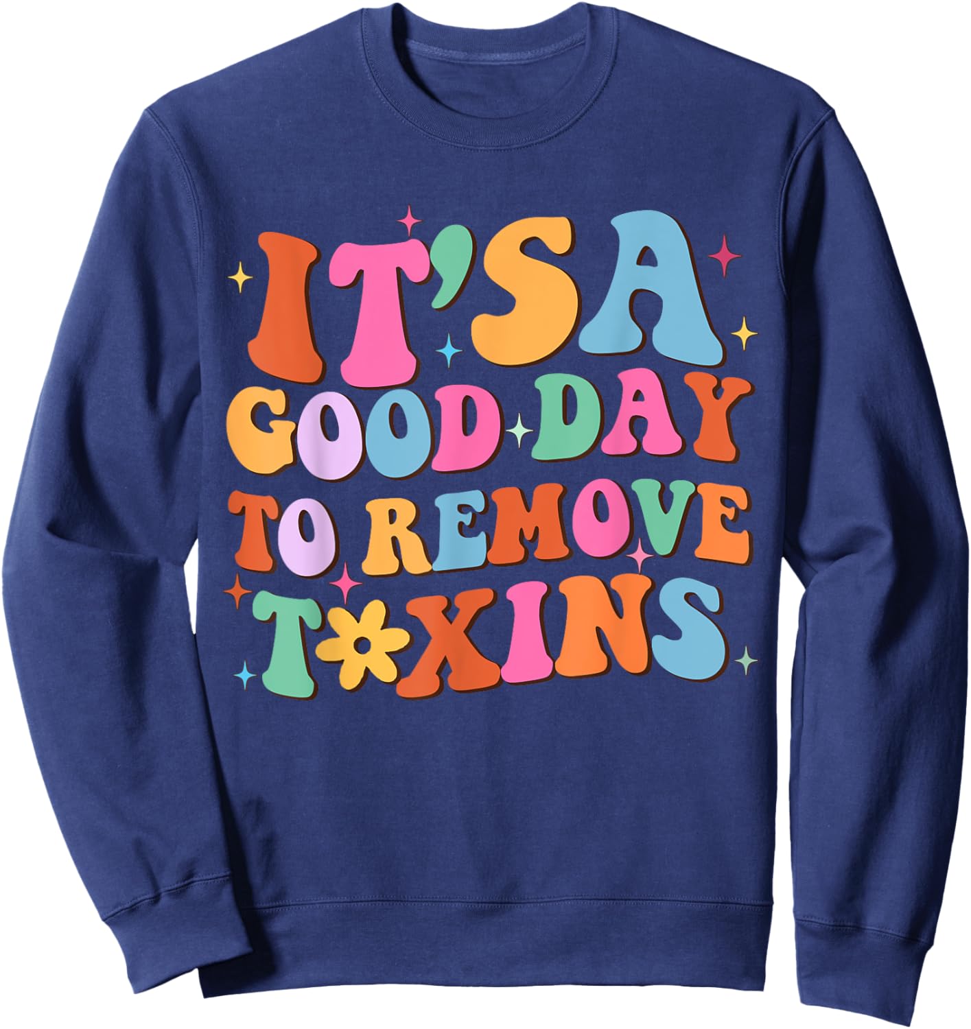 It's A Good Day To Remove Toxins, Groovy Dialysis Tech Nurse Sweatshirt - Sweatshirt | Navy