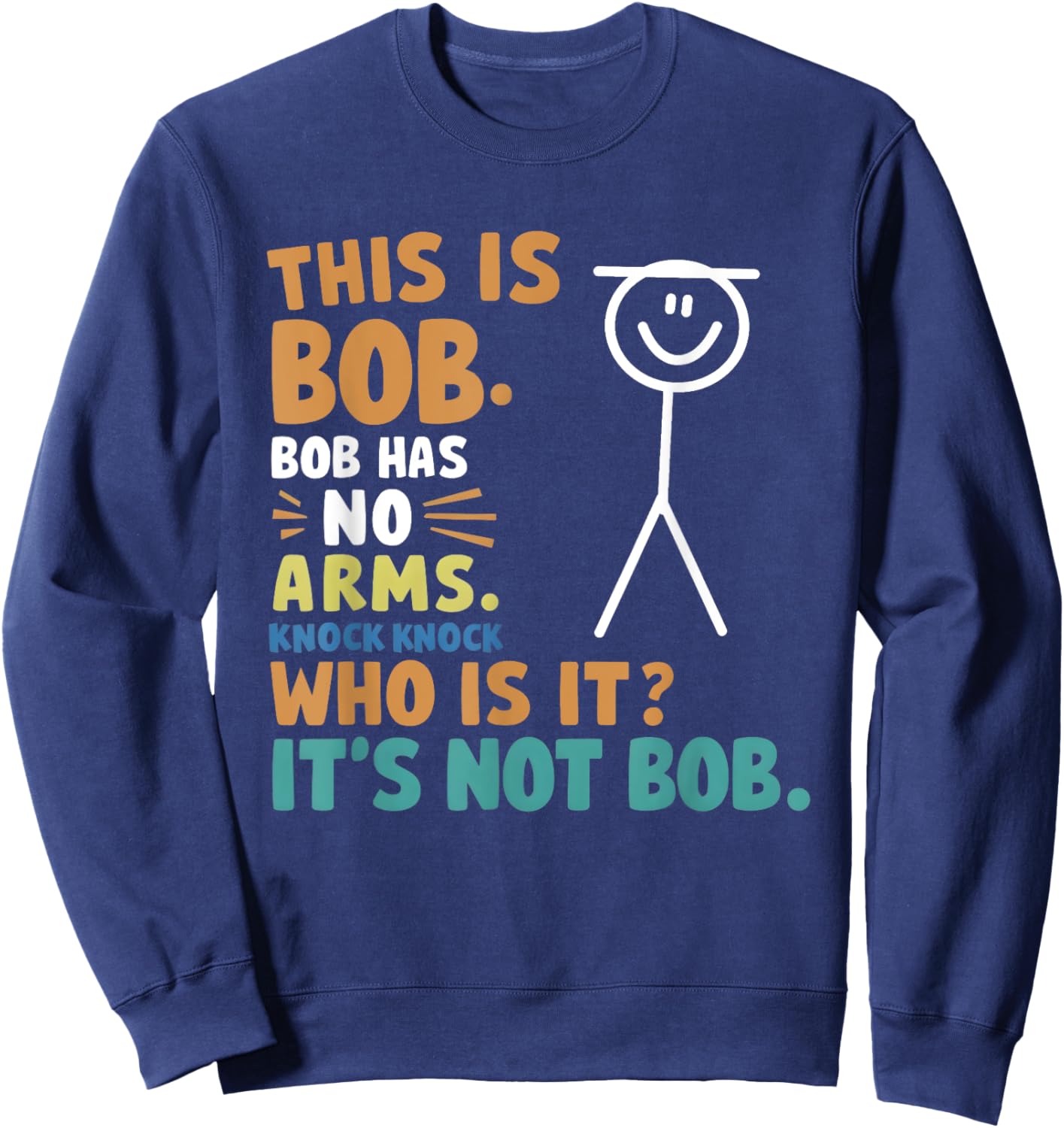 This Is Bob Bob Has No Arms Knock Knock Who Is It? Sweatshirt - Sweatshirt | Navy
