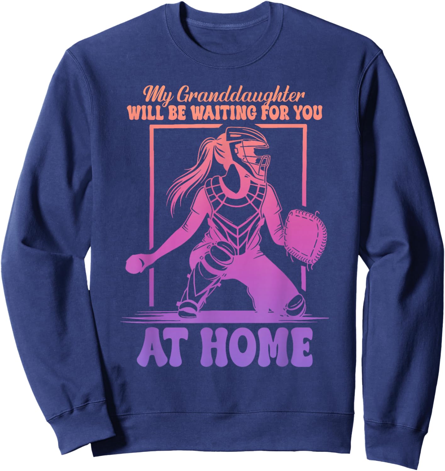 My Granddaughter Will Be Waiting for You at Home Baseball Sweatshirt - Sweatshirt | Navy