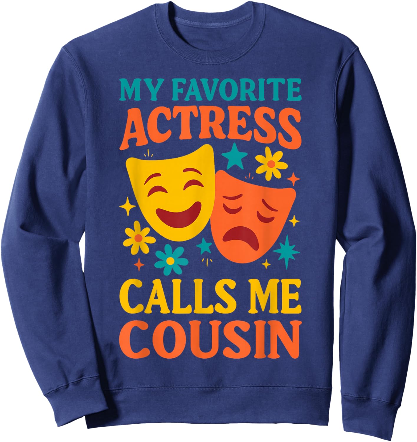 My Favorite Actress Calls Me Cousin, Funny Theater Cousin Sweatshirt - Sweatshirt | Navy