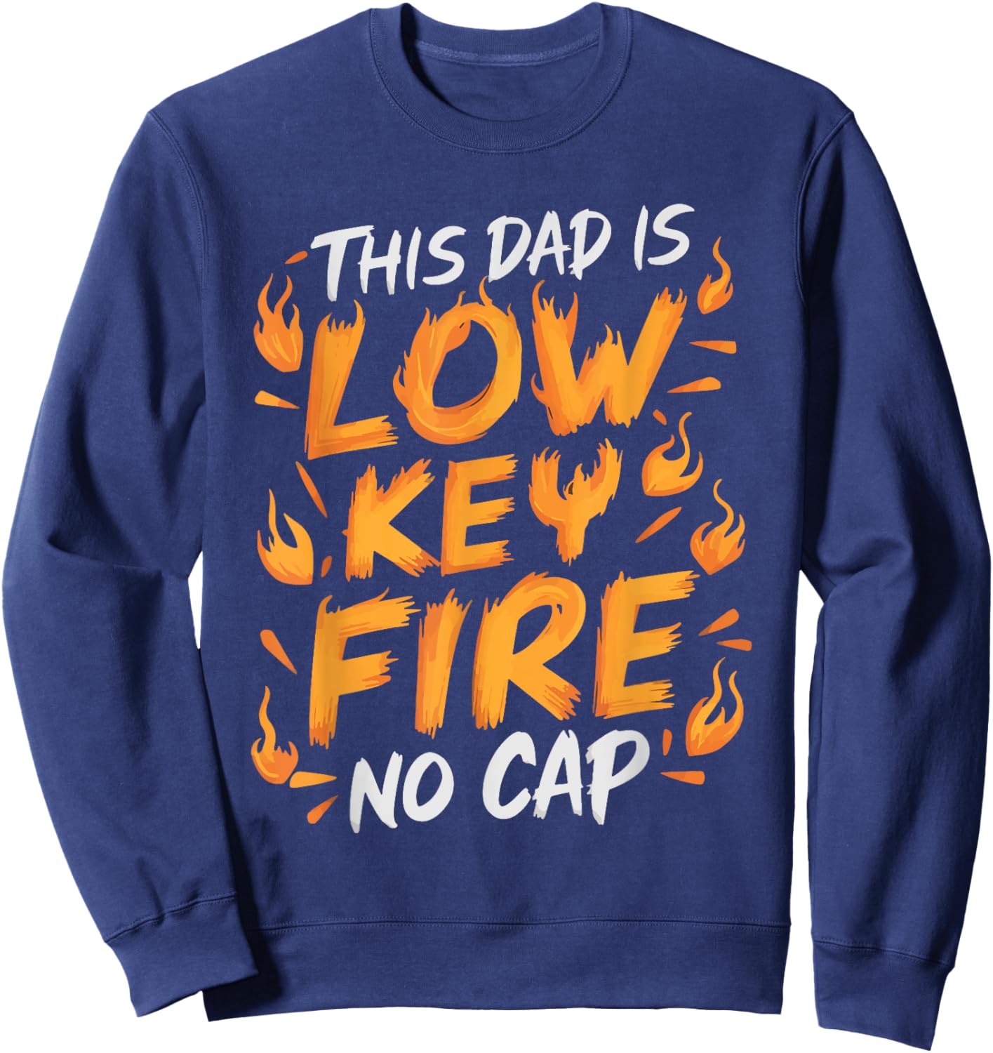 This Dad Is Low Key Fire No Cap Sweatshirt - Sweatshirt | Navy