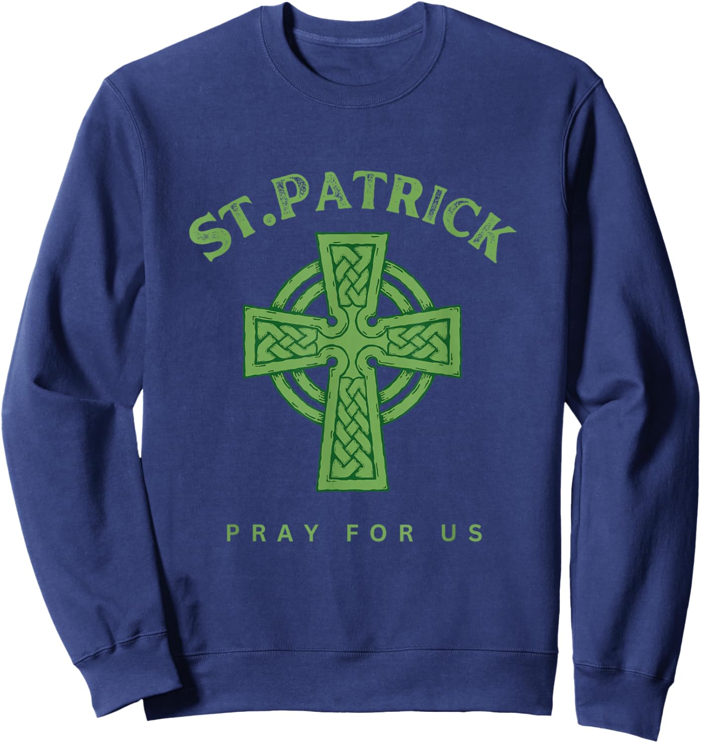 Stone Celtic Cross St Patrick Pray for Us Catholic Saint Sweatshirt - Sweatshirt | Navy