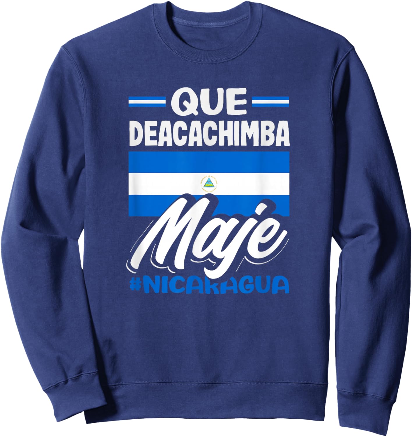 Que Deacachimba Maje Flag of Nicaragua Pride Sweatshirt - Sweatshirt | Navy