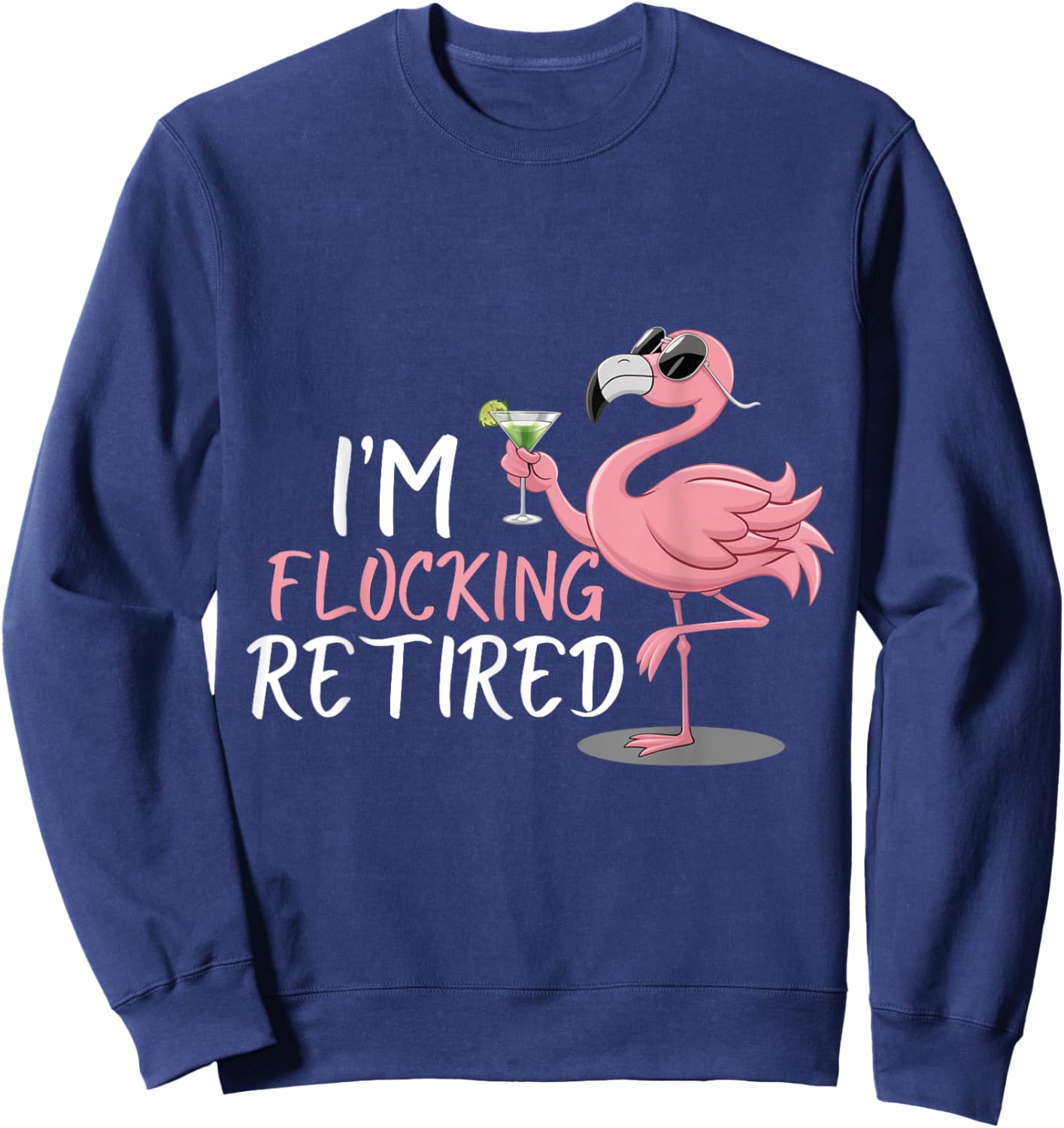 Retired Flamingo I'm Flocking Retired Party Drinking Wine Sweatshirt - Sweatshirt | Navy