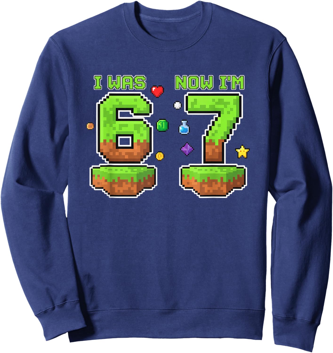 I was Now I'm 6 7 Pixel Gamer Birthday Boys Retro Gaming Sweatshirt - Sweatshirt | Navy