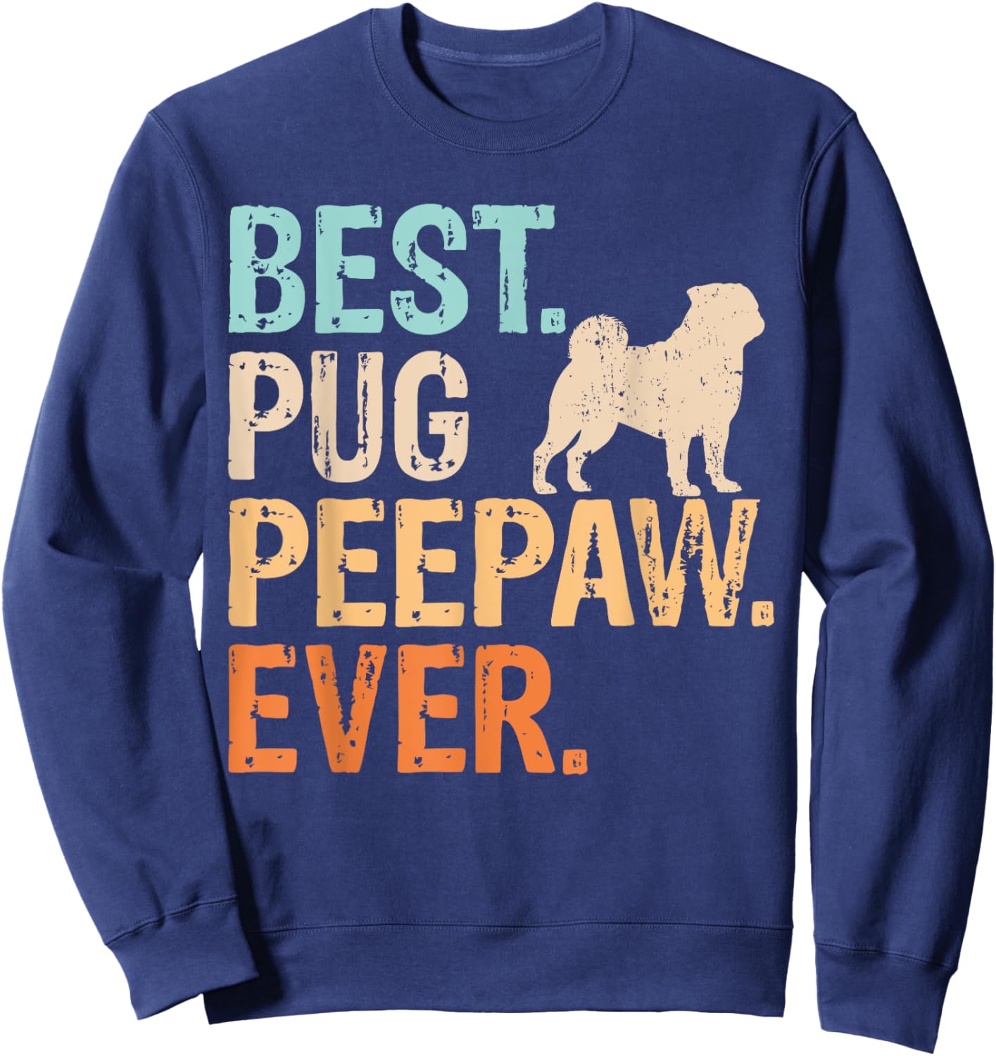 Best Pug Peepaw Ever Dog Lover Grandpa Funny Retro Sweatshirt - Sweatshirt | Navy