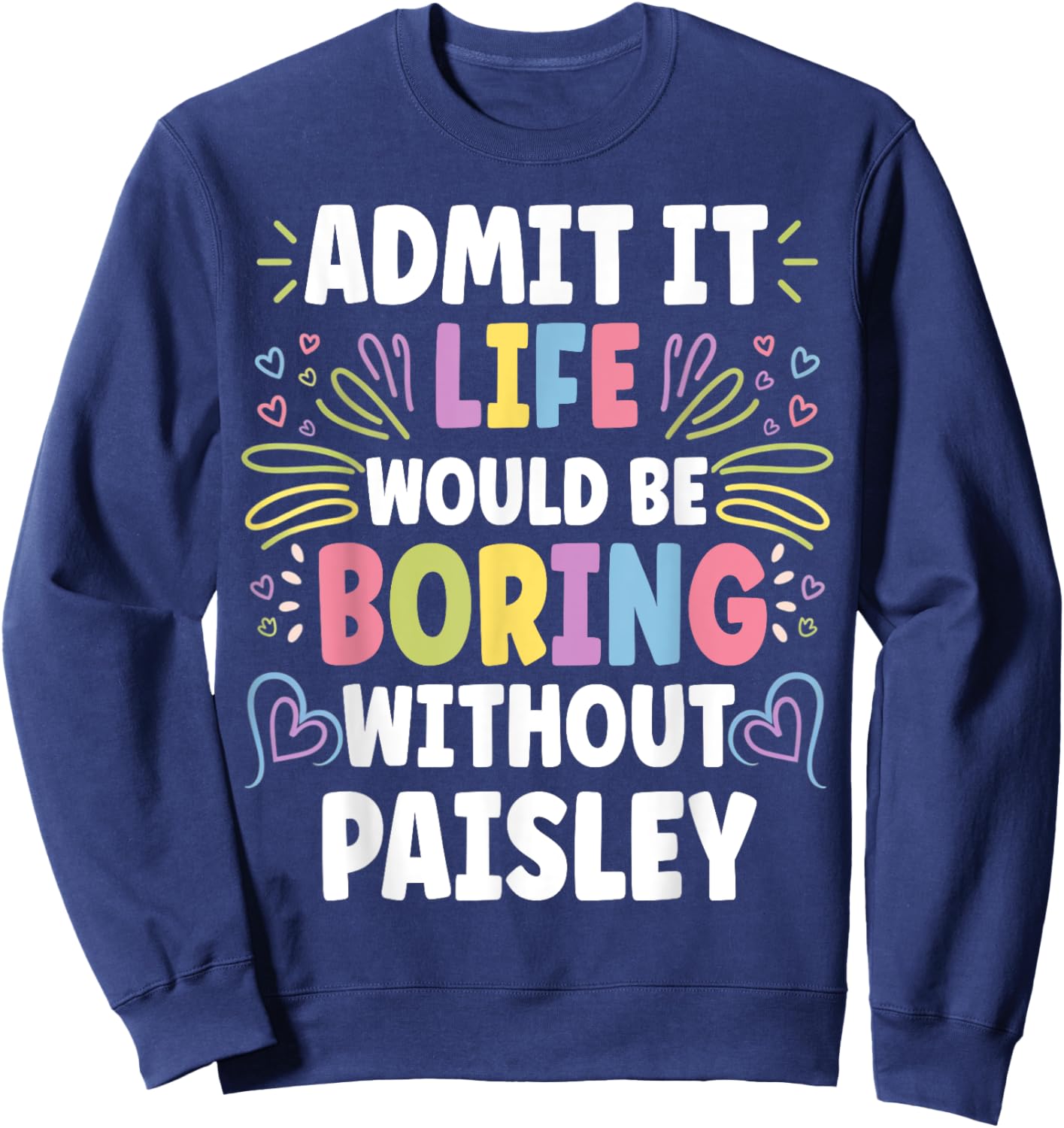 PAISLEY Personalized Name Funny Cute Custom PAISLEY Name Sweatshirt - Sweatshirt | Navy