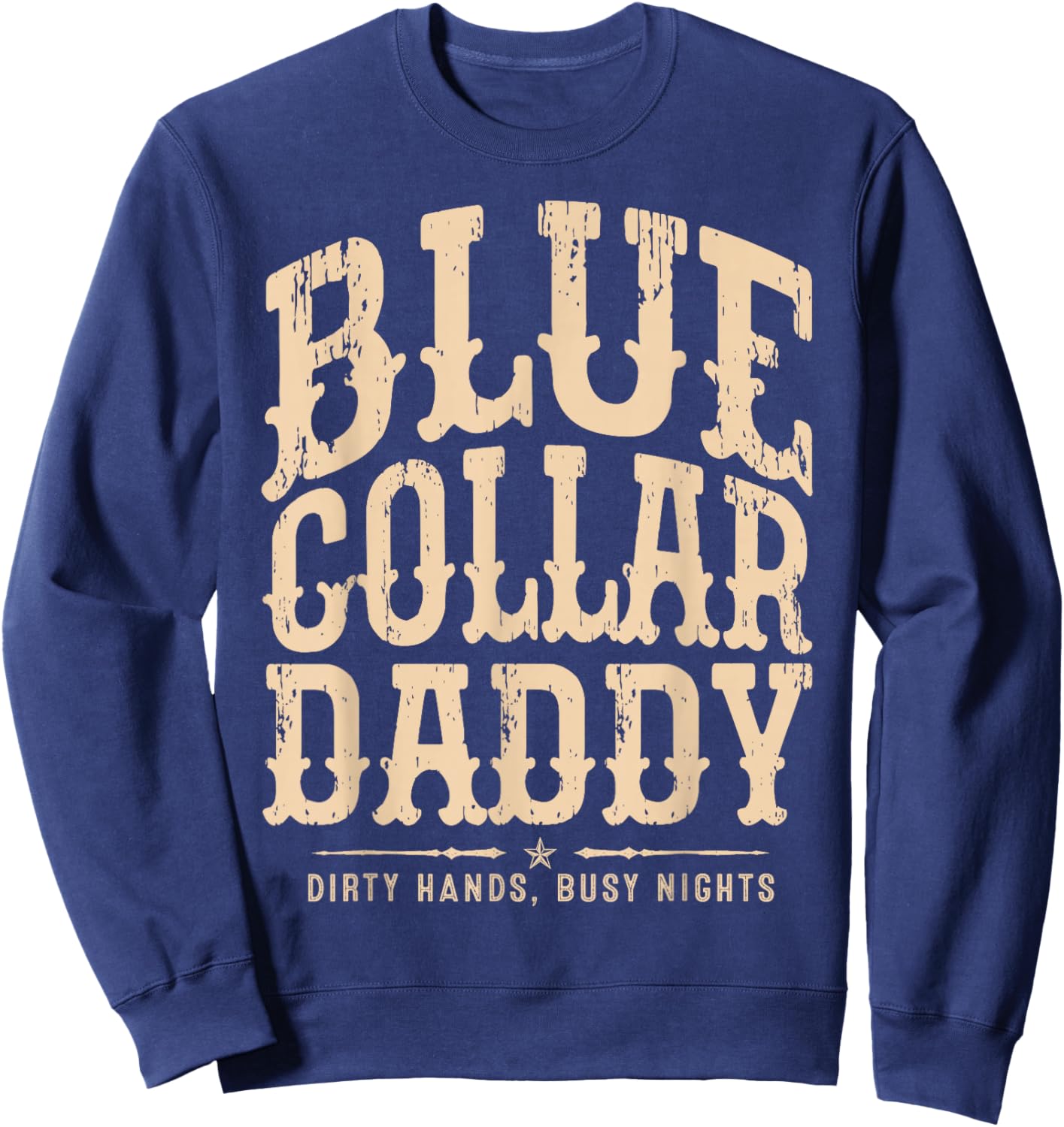 Blue Collar Daddy - Dirty Hands, Busy Night Sweatshirt - Sweatshirt | Navy