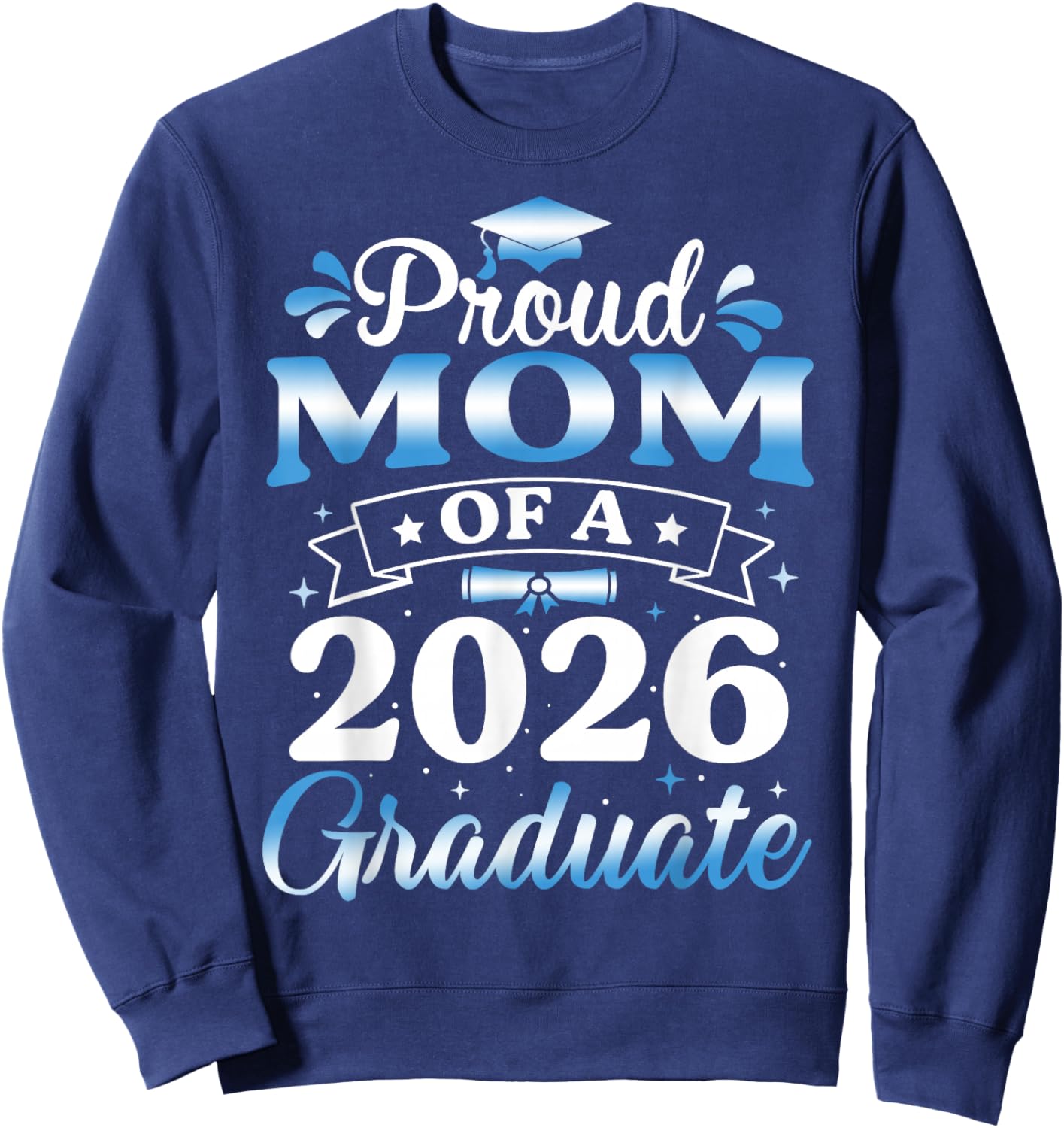 Proud Mom of A 2026 Graduate Senior Mom 2026 Graduation Sweatshirt - Sweatshirt | Navy