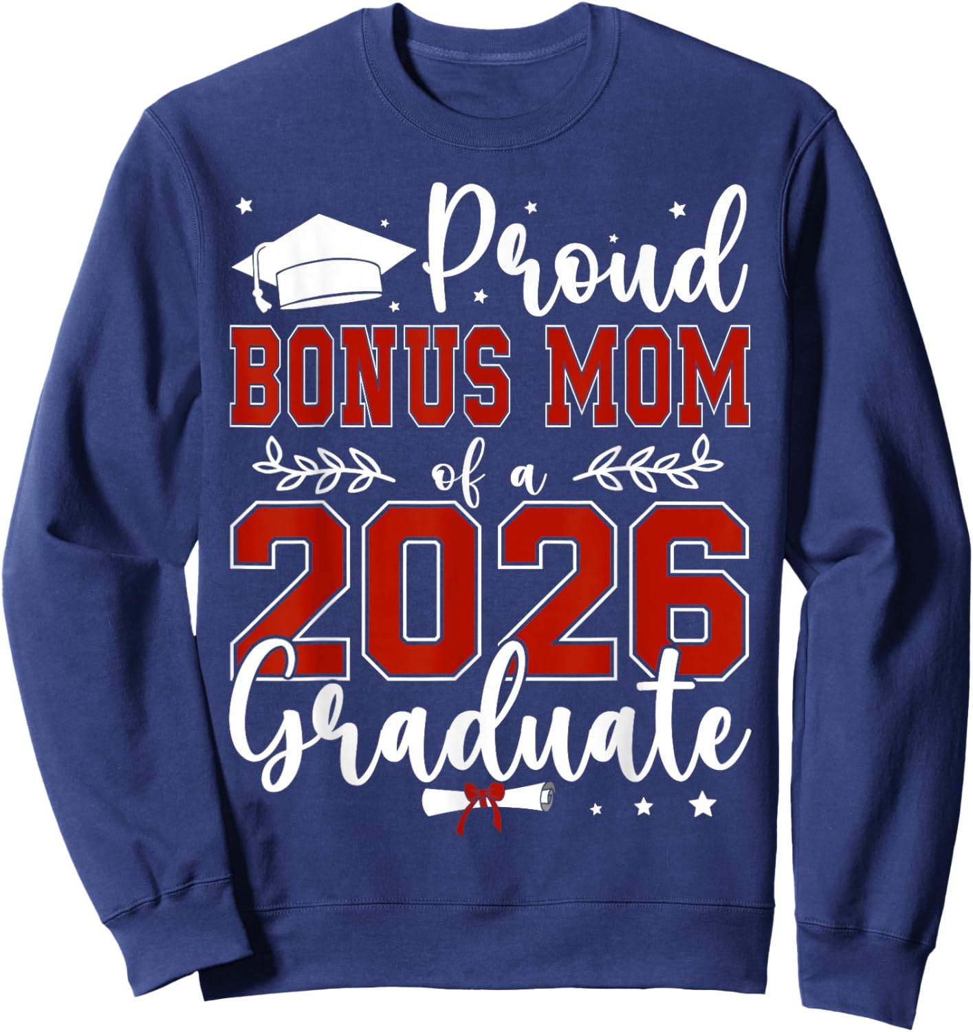 Proud Bonus mom of a Class of 2026 Graduate for Graduation Sweatshirt - Sweatshirt | Navy