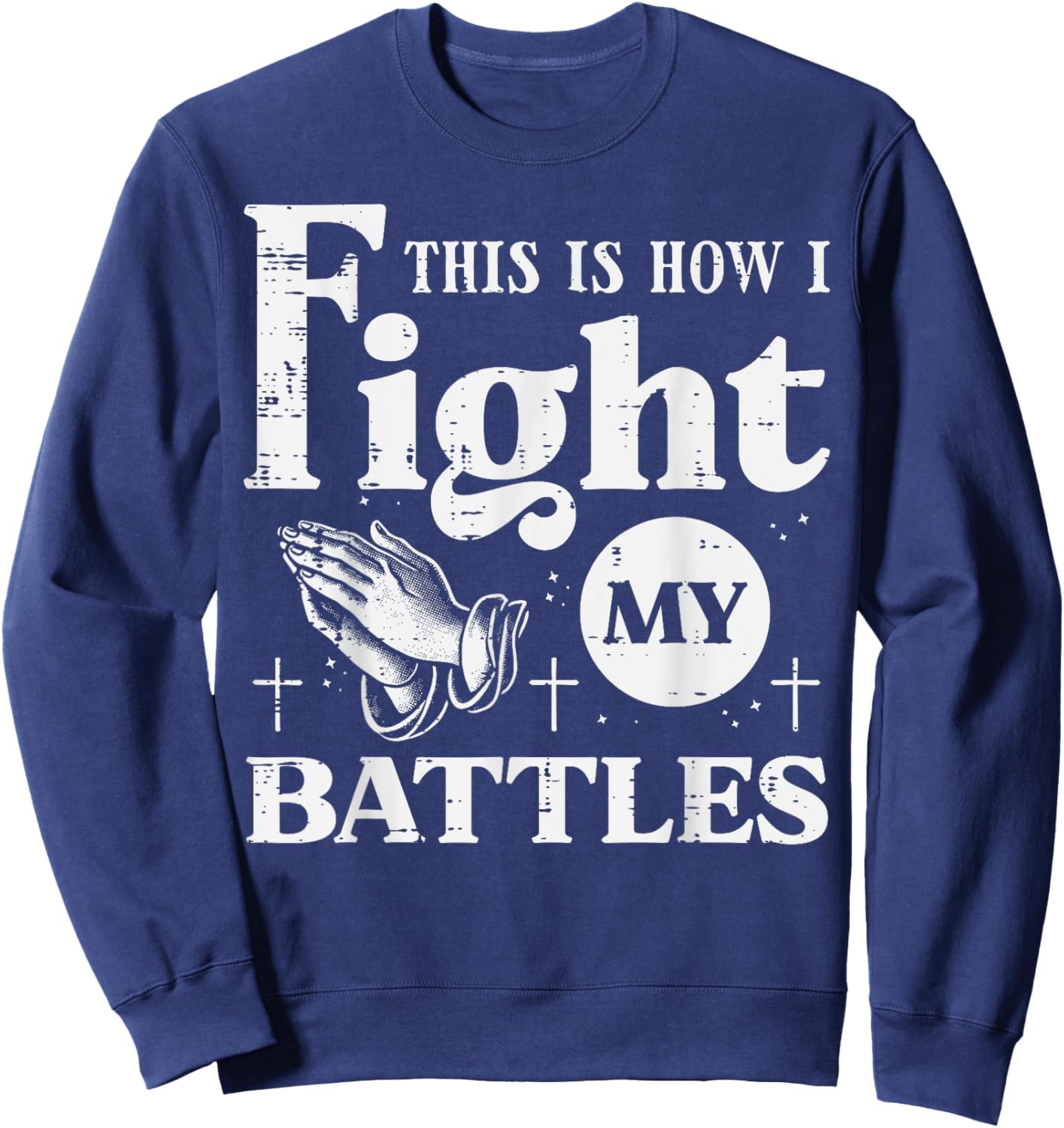 Pray This Is How I Fight My Battles Christian Women Men Kids Sweatshirt - Sweatshirt | Navy