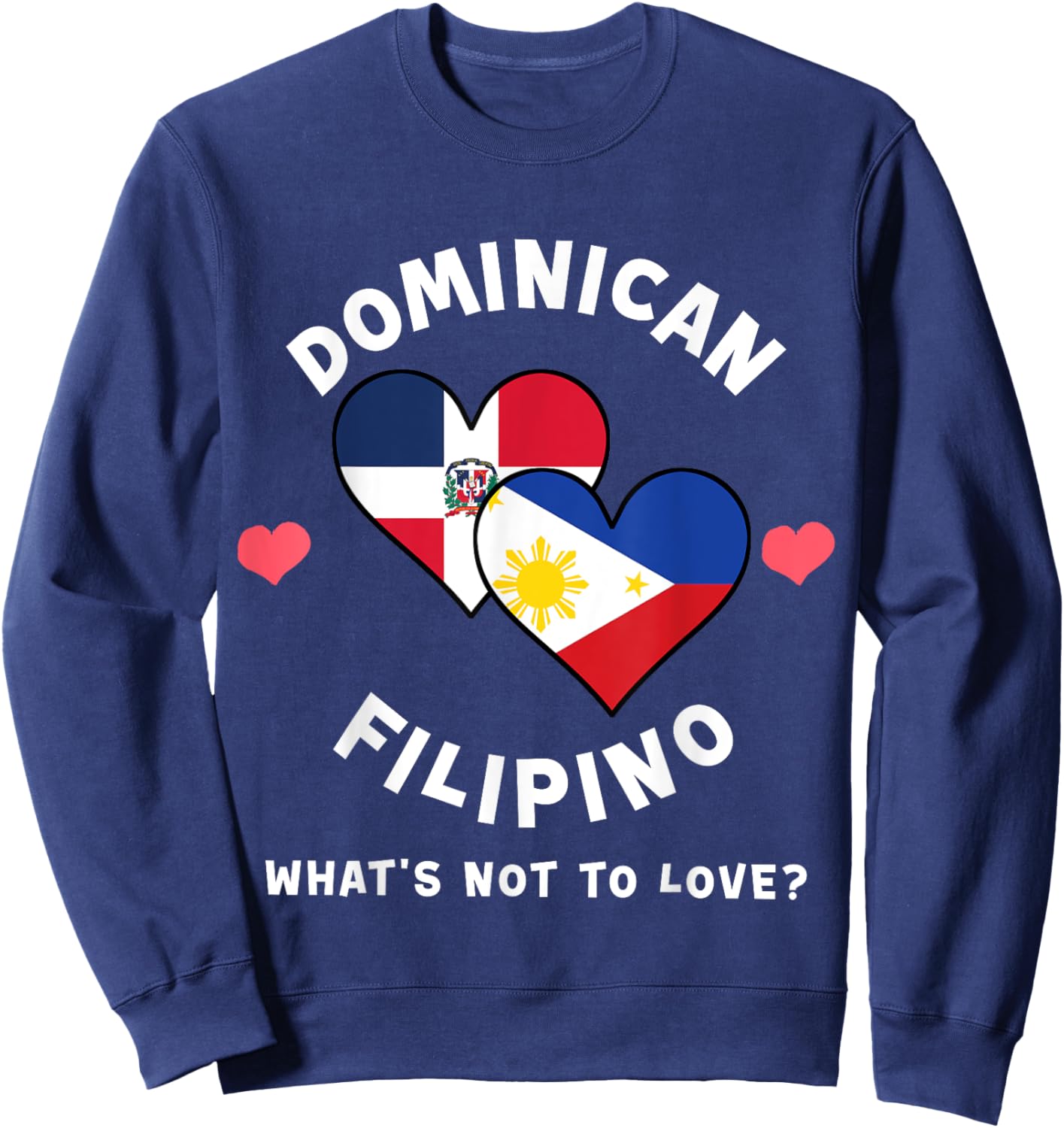 Dominican Filipino What's Not To Love Heart Flags Sweatshirt - Sweatshirt | Navy